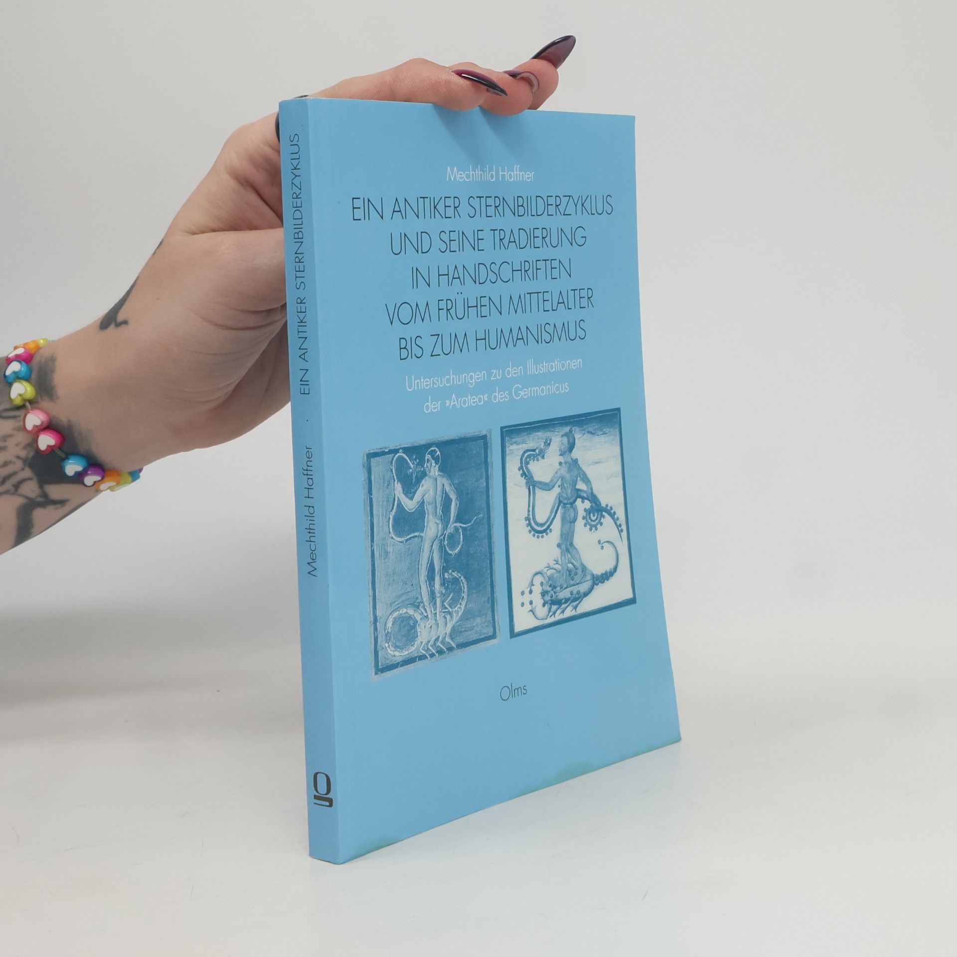 Mechthild Haffner Ein antiker Sternbilderzyklus und seine Tradierung in Handschriften vom frühen Mittelalter bis zum Humanismus; Untersuchungen zu den Illustrationen der "Aratea" des Germanicus