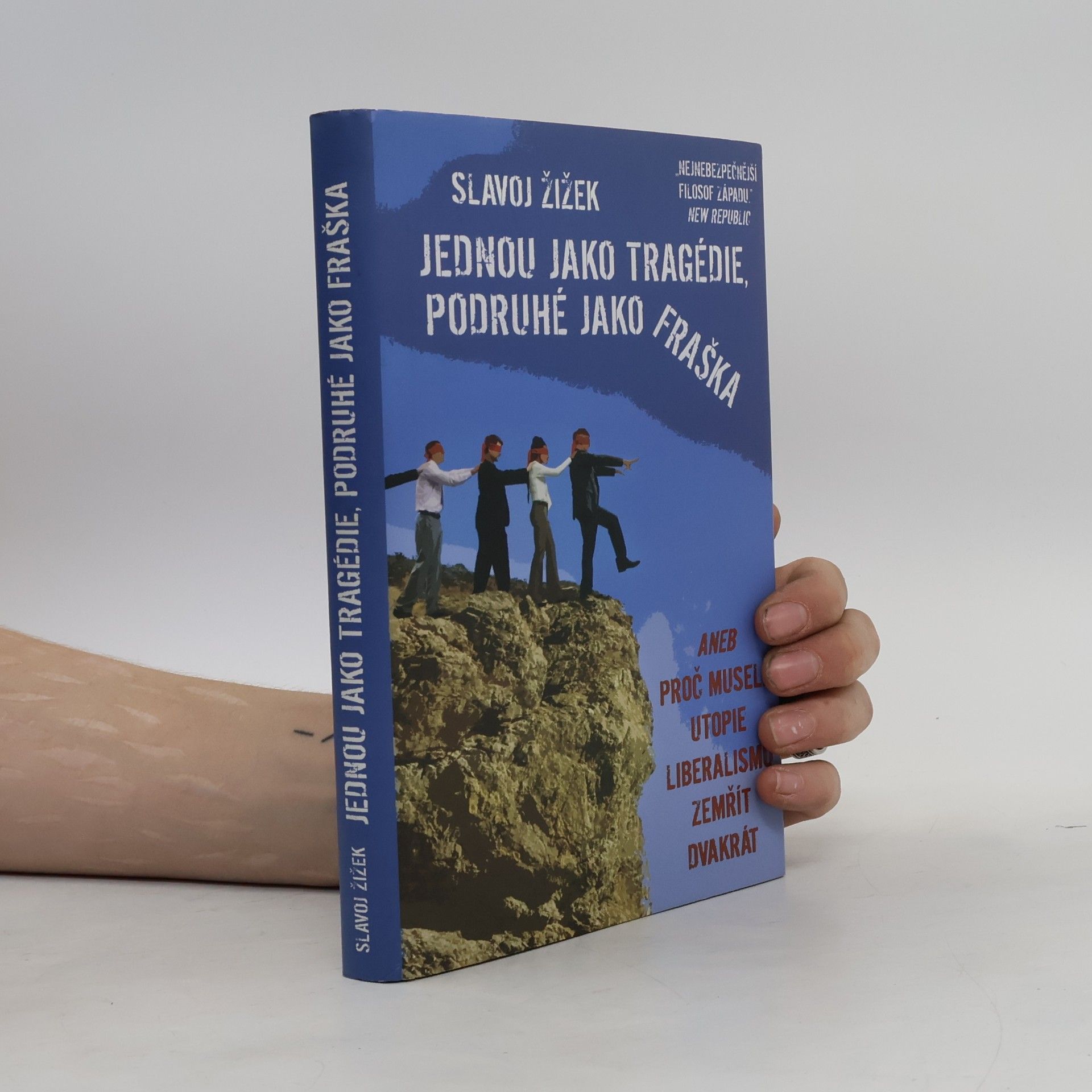 Slavoj Žižek Jednou jako tragédie, podruhé jako fraška, aneb, Proč musela utopie liberalismu zemřít dvakrát