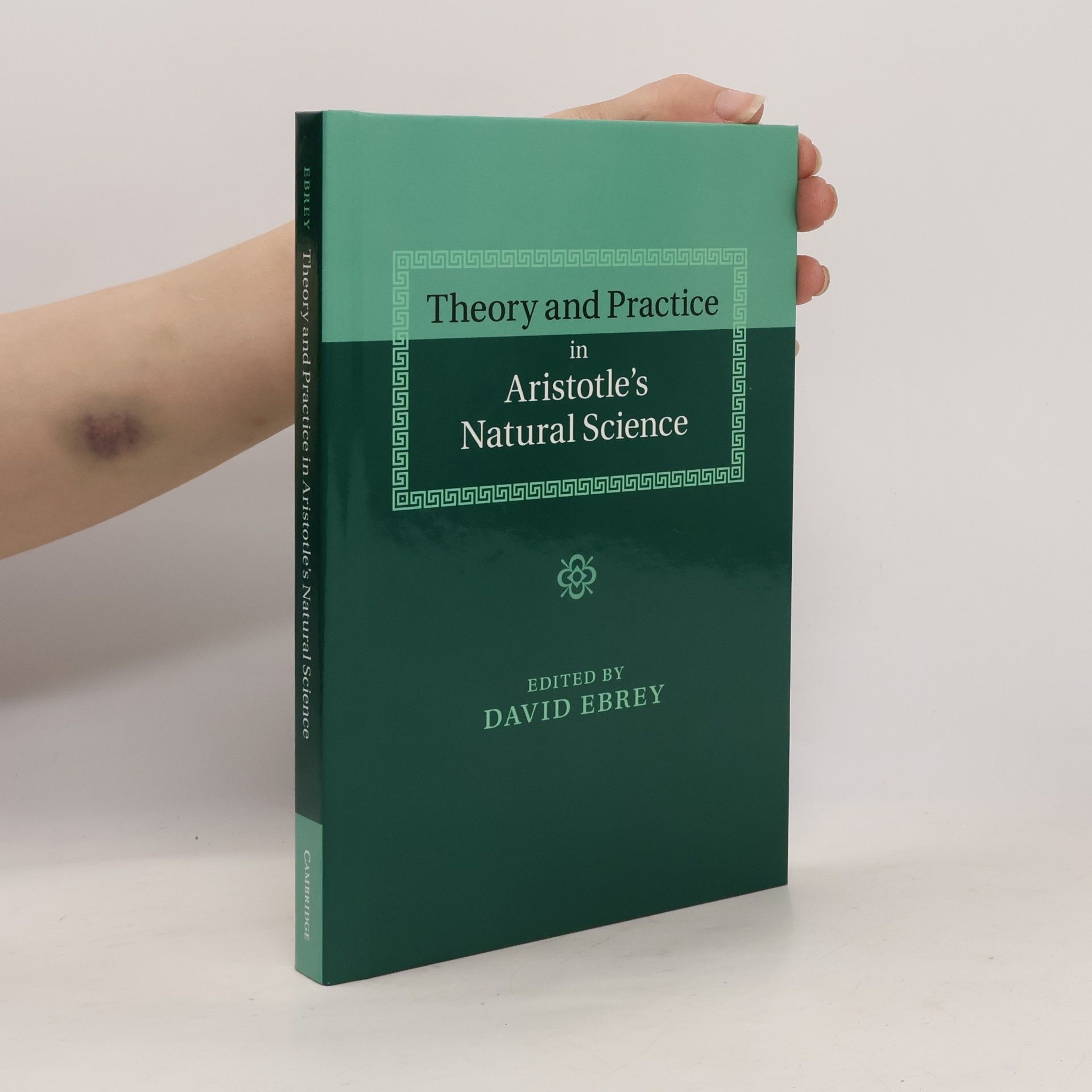 David Ebrey Theory and Practice in Aristotle's Natural Science