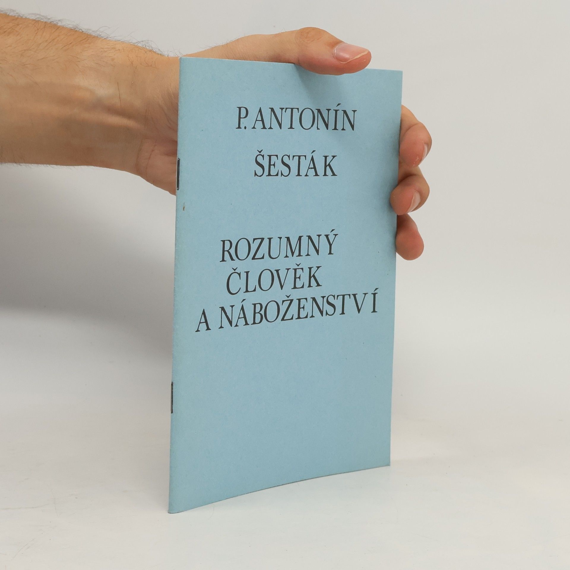 Antonín P. ŠESTÁK Rozumný člověk a náboženství