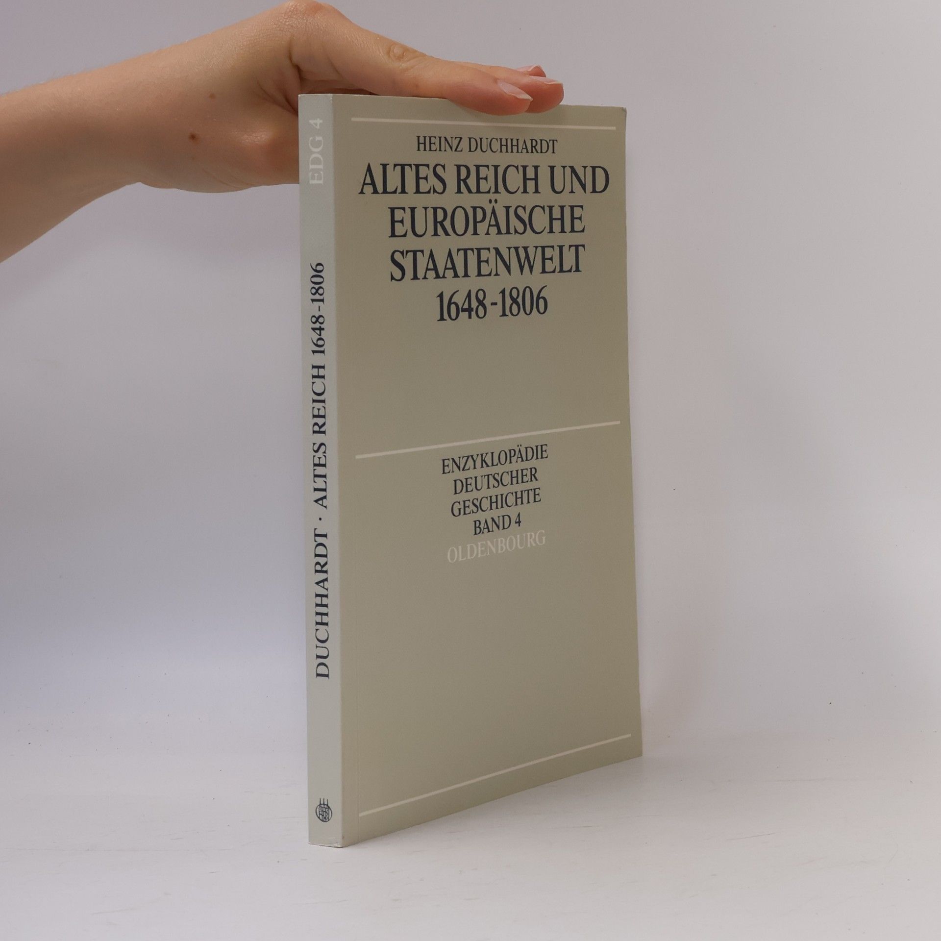 Enzyklopädie Deutscher Geschichte - 4: Altes Reich und europäische Staatenwelt 1648–1806