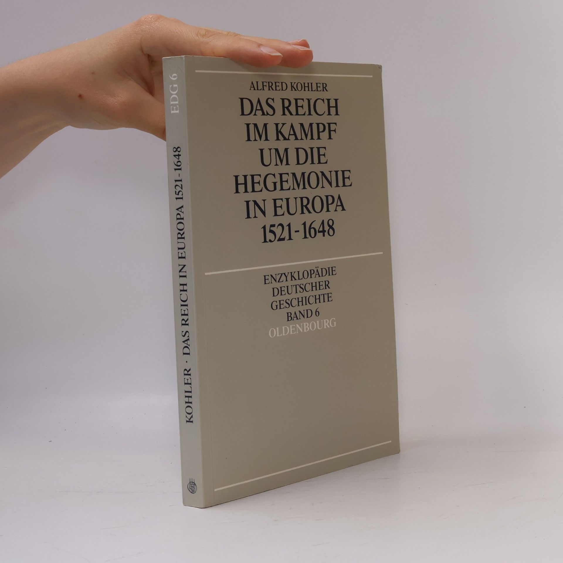 Enzyklopädie Deutscher Geschichte - 6: Das Reich im Kampf um die Hegemonie in Europa 1521-1648