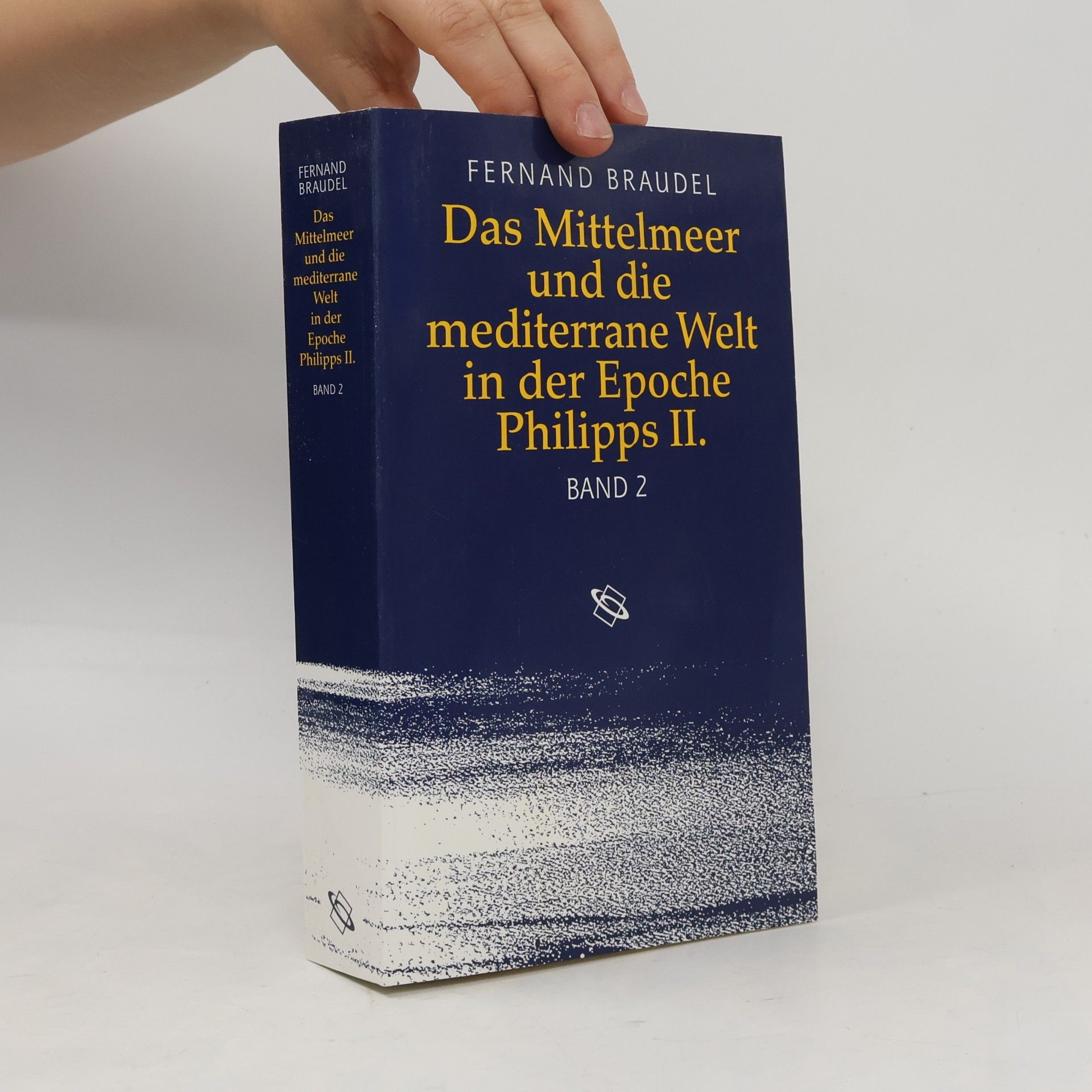 Fernand Braudel Das Mittelmeer und die mediterrane Welt in der Epoche Philipps II. Zweiter Band