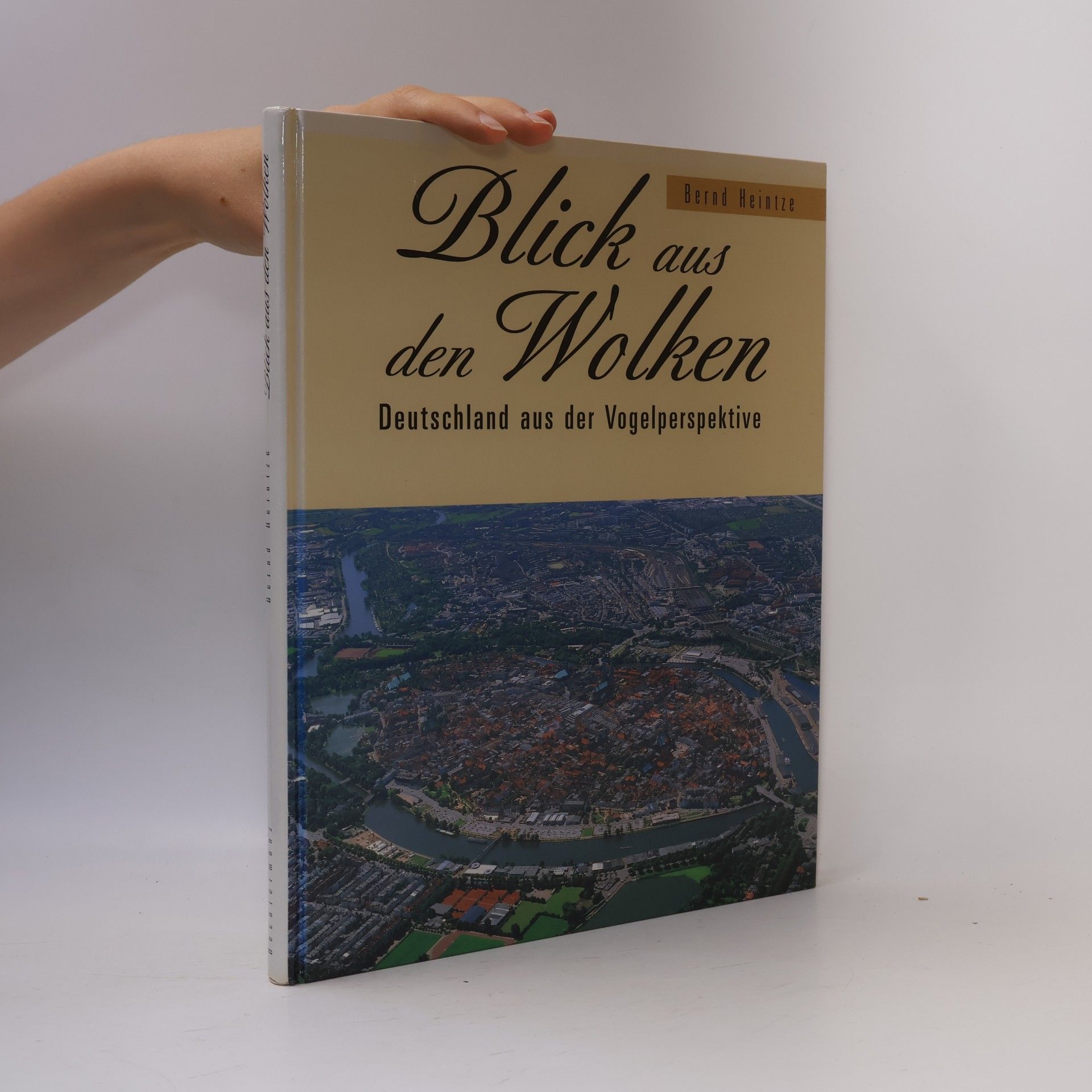 Bernd Heintze Blick aus den Wolken : Deutschland aus der Vogelperspektive