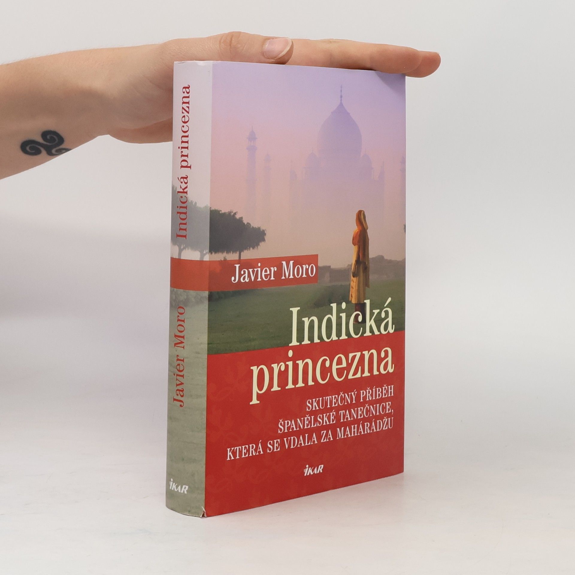Javier Moro Indická princezna. Skutečný příběh španělské tanečnice, která se vdala za mahárádžu