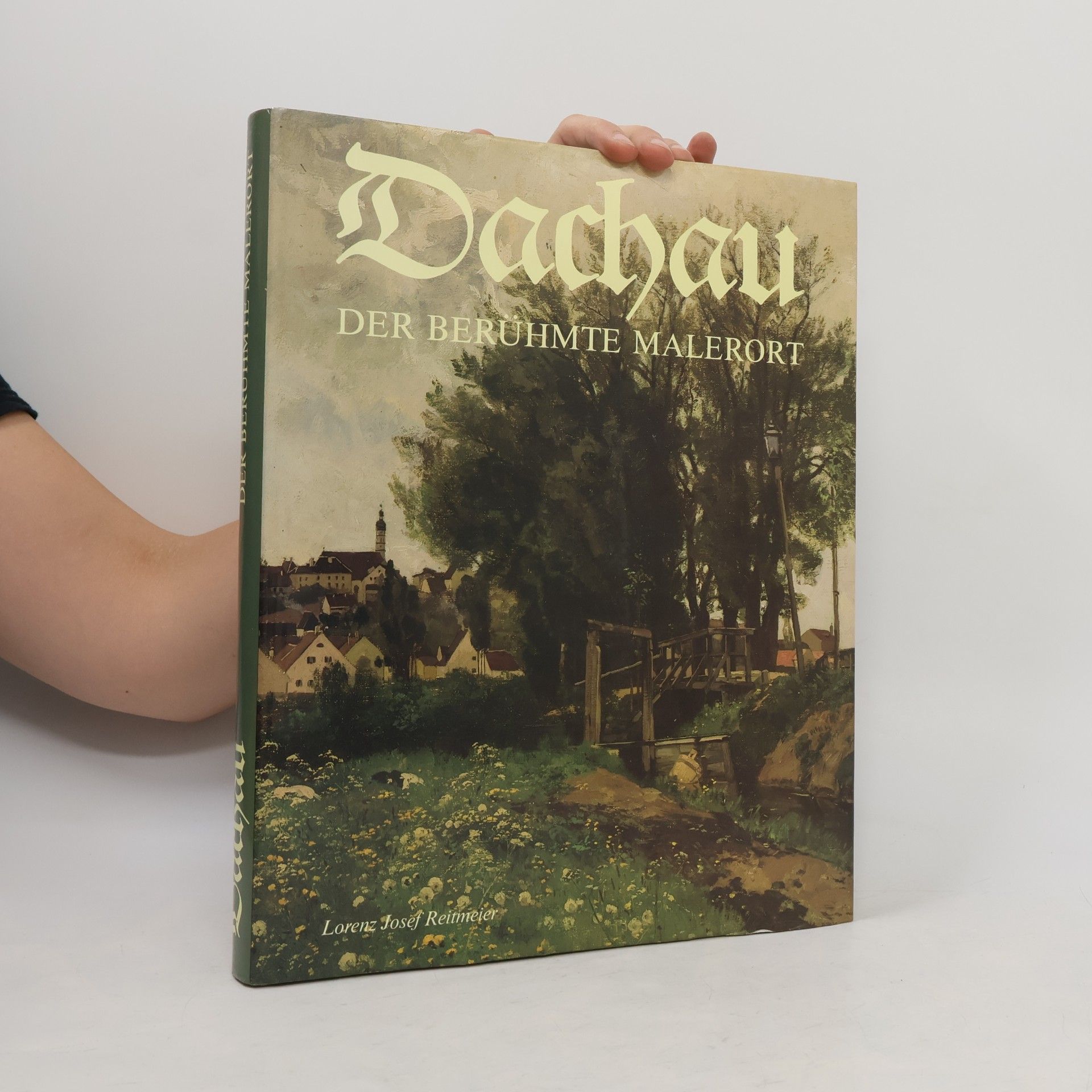 Dachau. Der Berühmte Malerort. Kunst und Zeugnis aus 1200 Jahren Geschichte vorgestellt in 12 Themen mit Nachträgen zur Trilogie 'Dachau - Ansichten aus 12 Jahrhunderten' und einer Dachauer Künstlerliste.