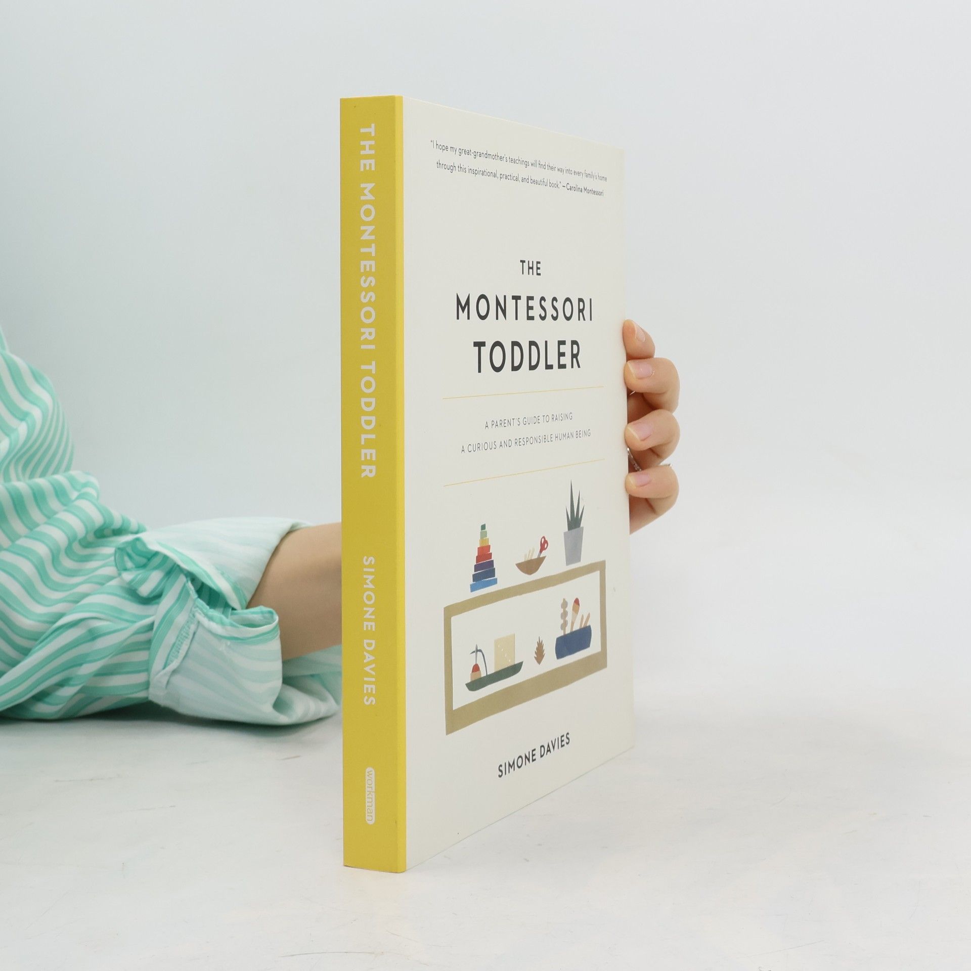 Simone Davies The Montessori toddler : a parent's guide to raising a curious and responsible human being