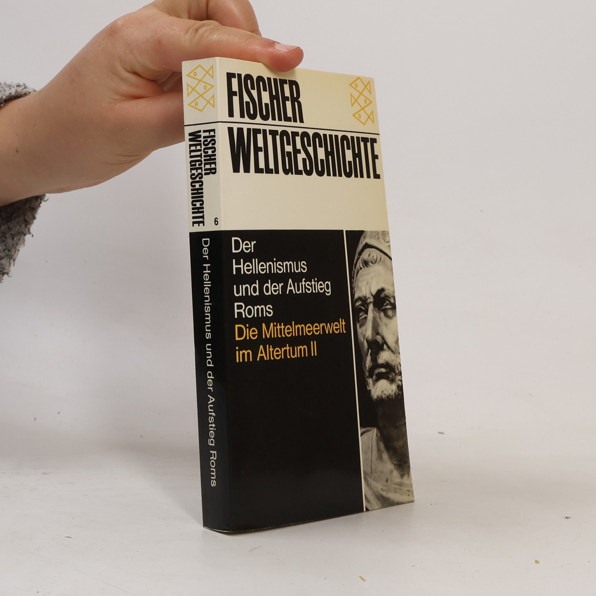 Fischer Weltgeschichte 6. Der Hellenismus und der Aufstieg Roms. Die Mittelmeerwelt im Altertum II.