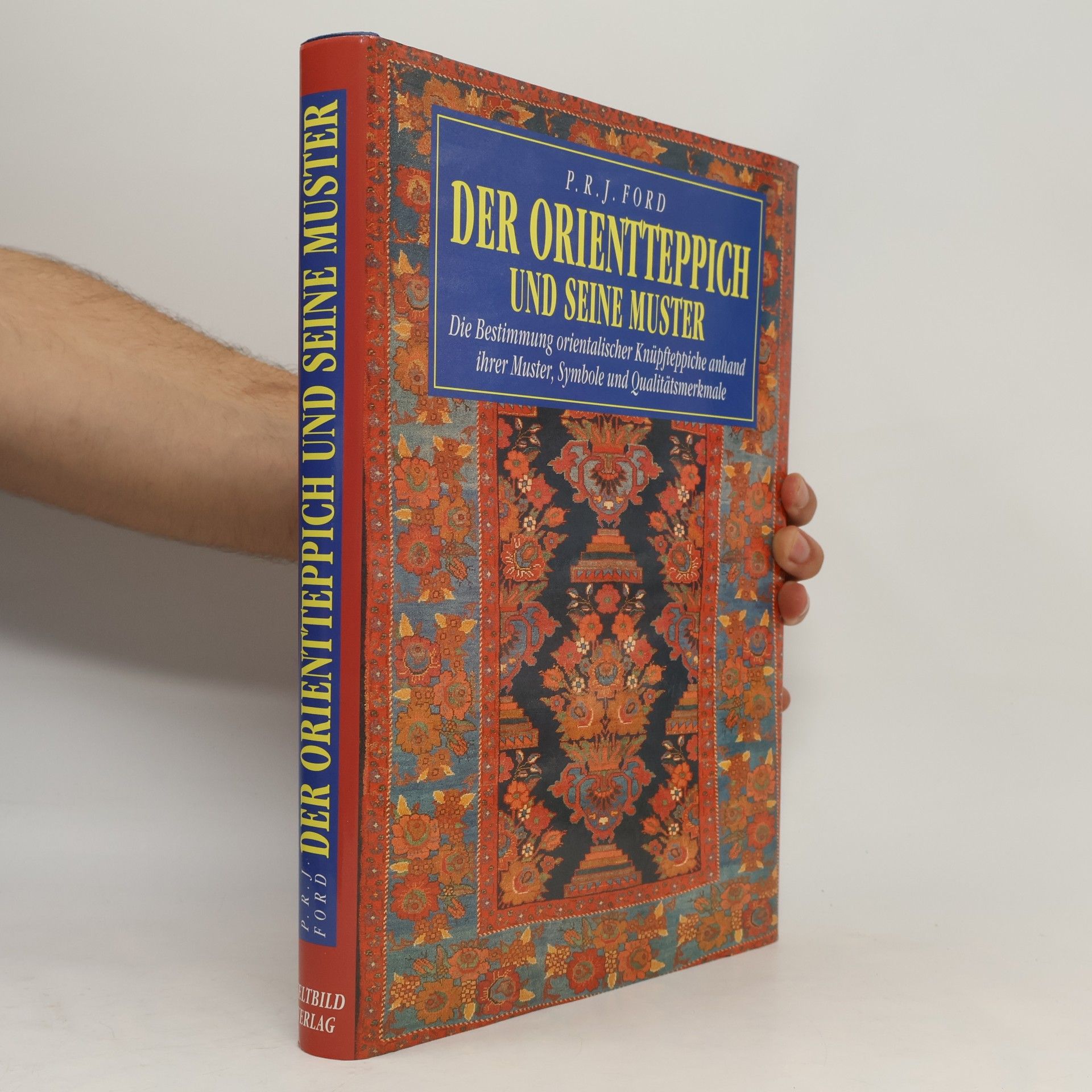 P. R. J. Ford Der Orientteppich und seine Muster : die Bestimmung orientalischer Knüpfteppiche anhand ihrer Muster, Symbole und Qualitätsmerkmale