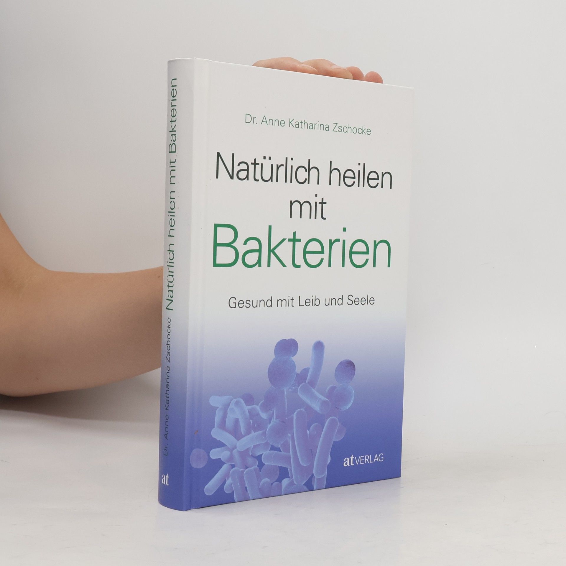 Anne Katharina Zschocke Natürlich heilen mit Bakterien