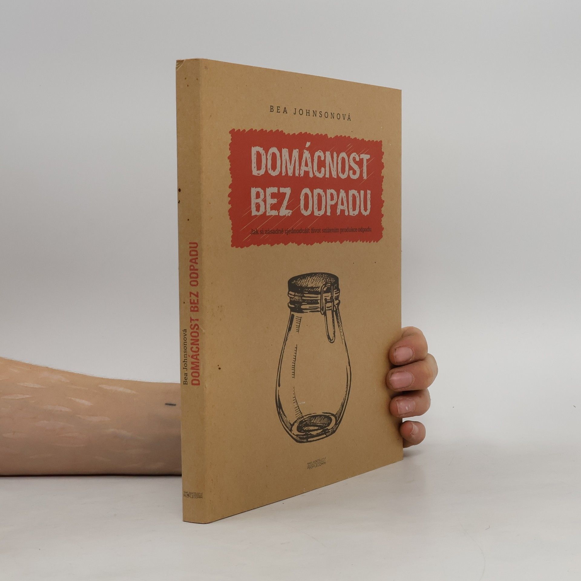 Béa Johnson Domácnost bez odpadu: Jak si zásadně zjednodušit život snížením produkce odpadu