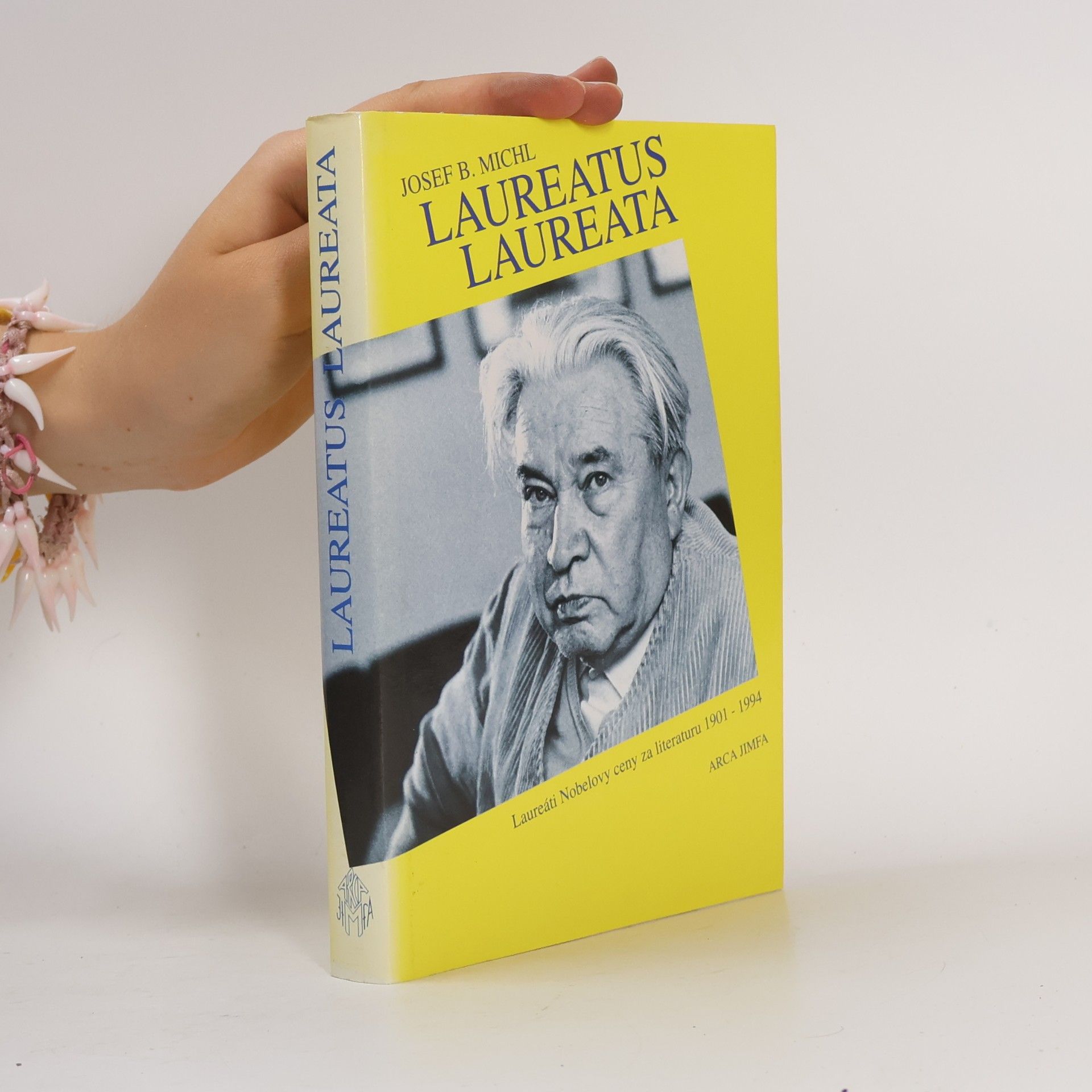 Josef B. Michl Laureatus laureata : nositelé Nobelovy ceny za literaturu 1901 - 1994