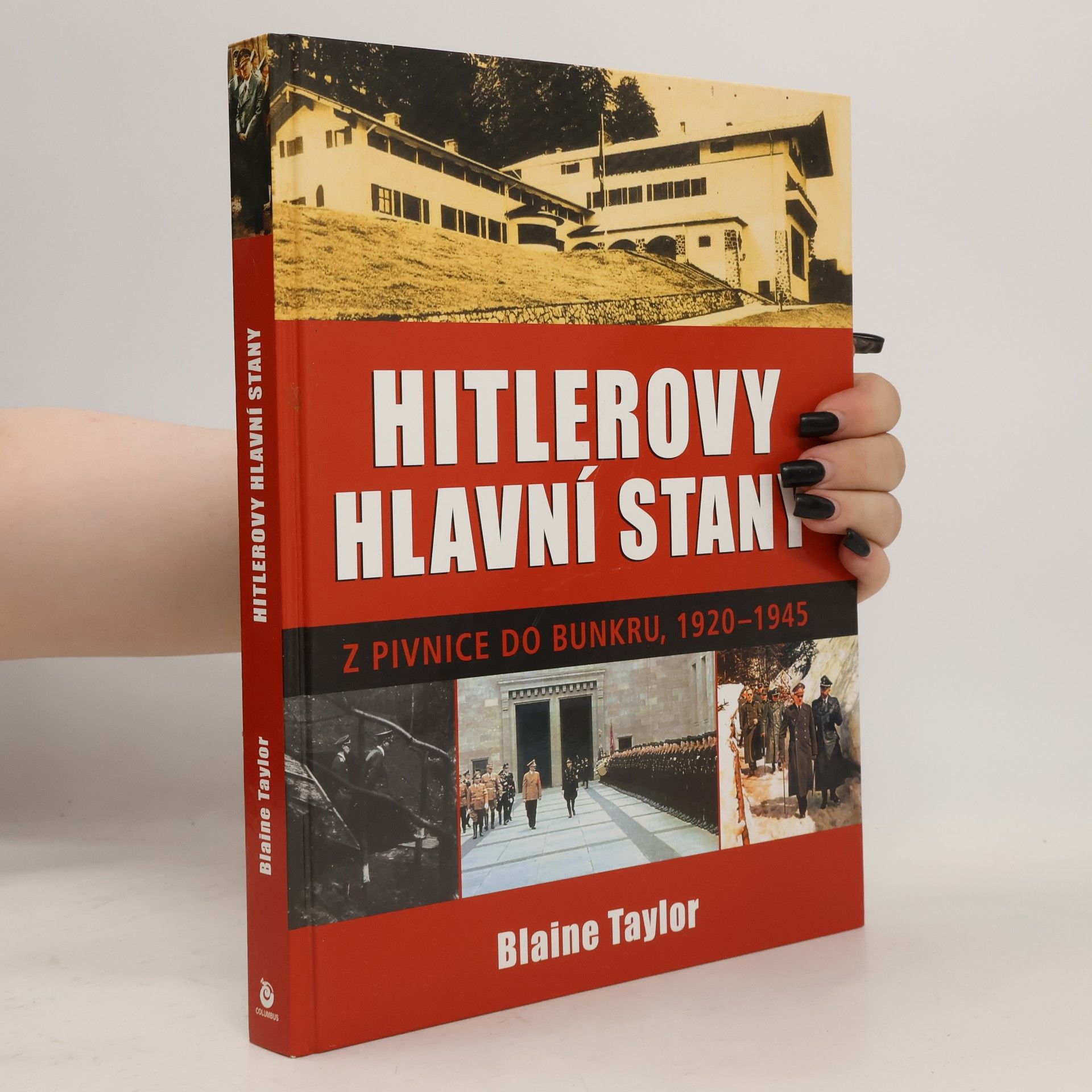 Blaine Taylor Hitlerovy hlavní stany. Z pivnice do bunkru, 1920-1945