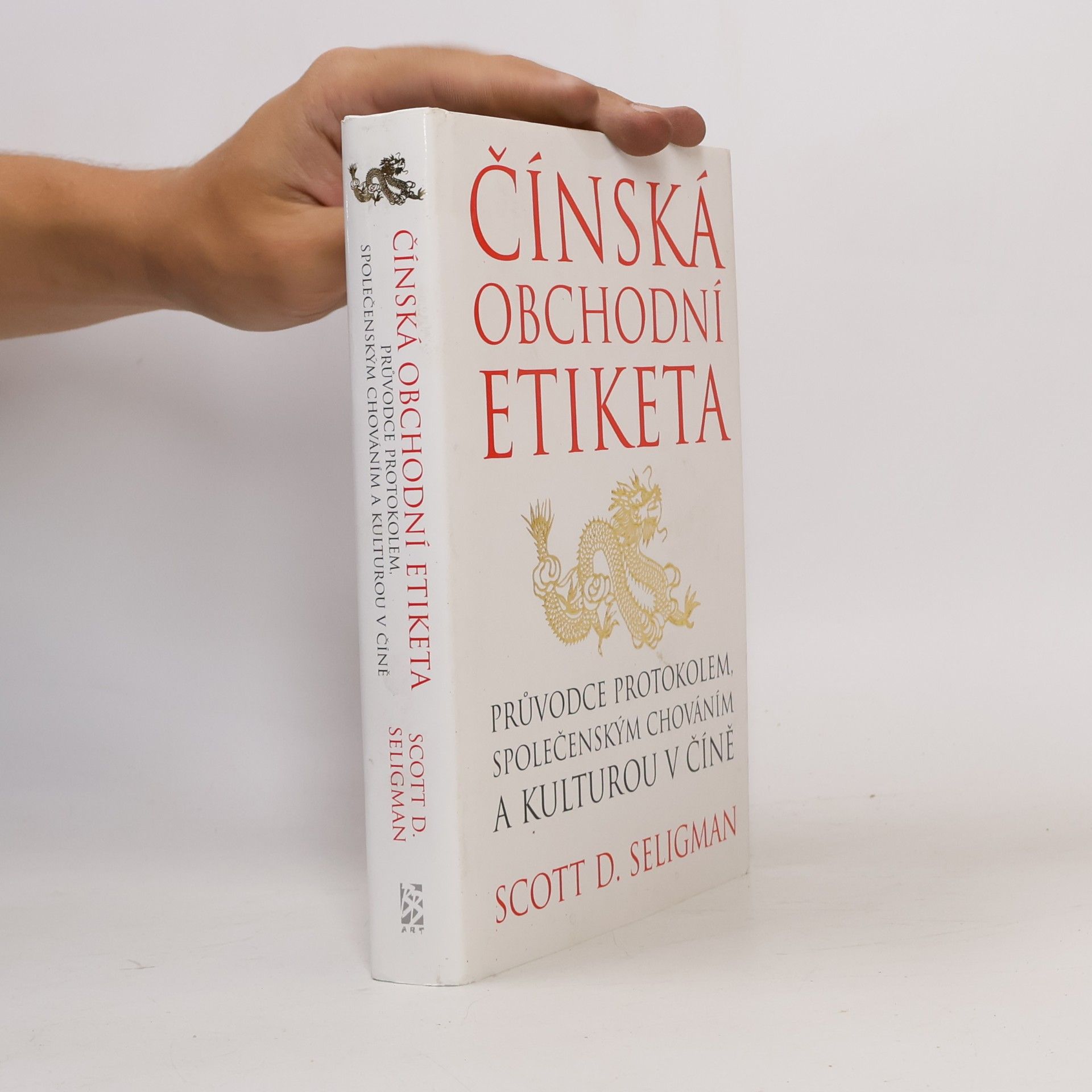 Scott D. Seligman Čínská obchodní etiketa: Průvodce protokolem, společenským chováním a kulturou v Číně