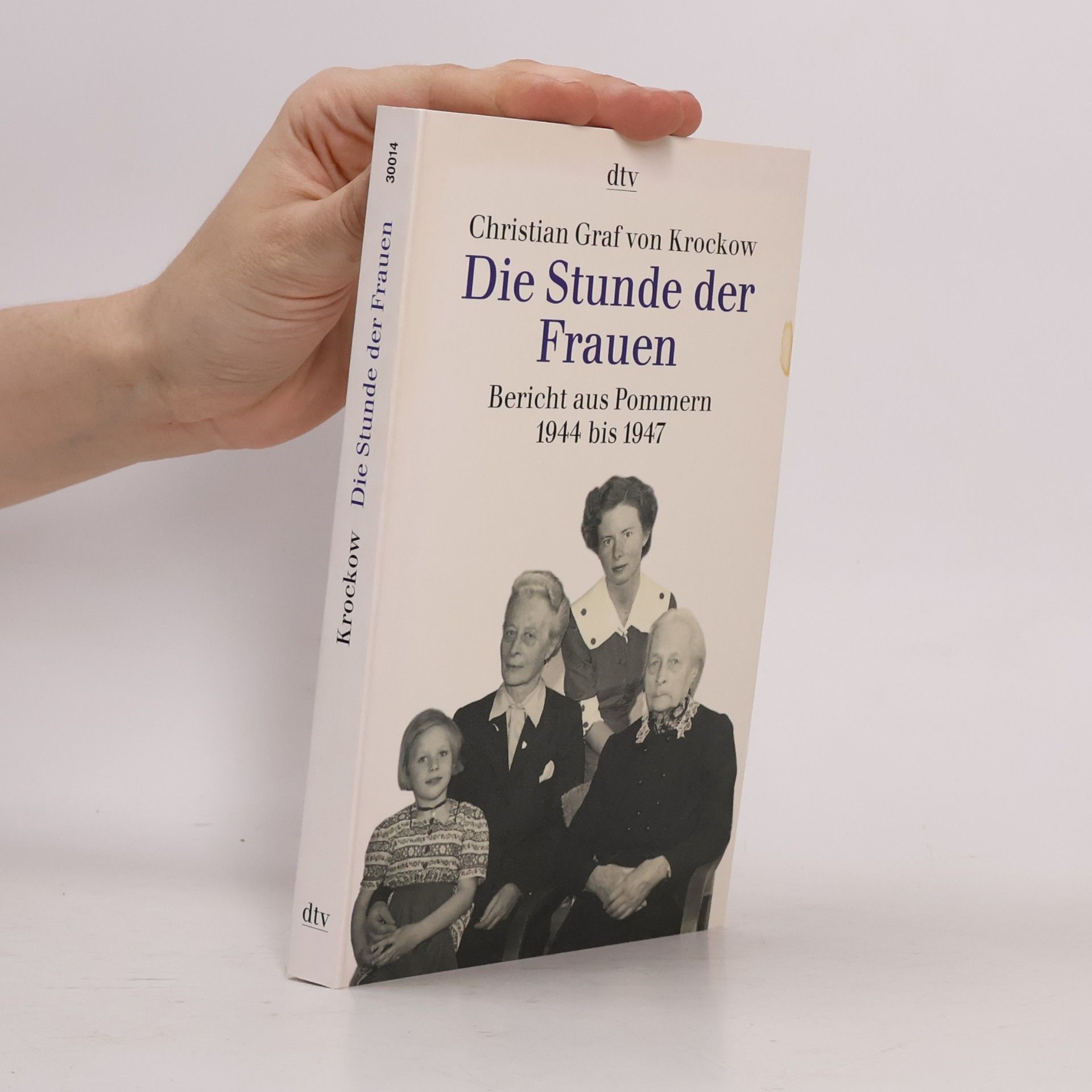 Christian Graf von Krockow Die Stunde der Frauen : Bericht aus Pommern 1944 bis 1947 : nach einer Erzählung von Libussa Fritz-Krockow