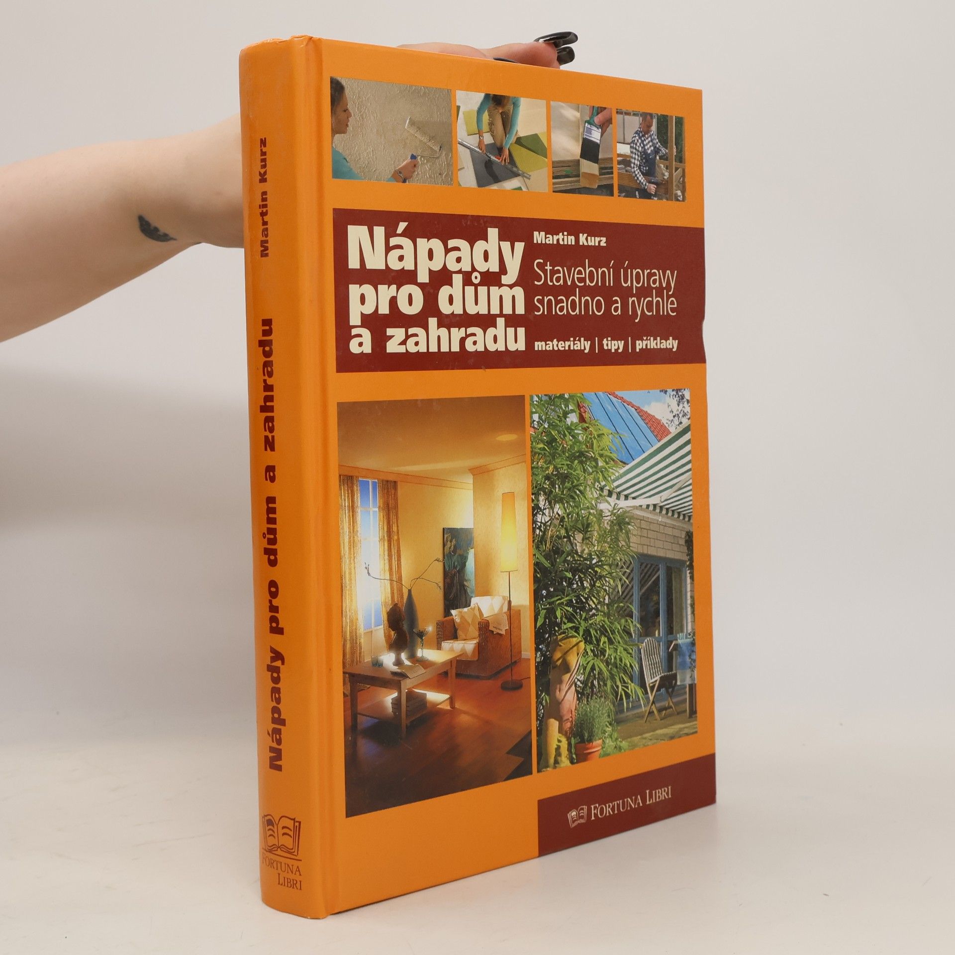 Hanns-Martin Kurz Nápady pro dům a zahradu : stavební úpravy snadno a rychle : materiály, tipy, příklady