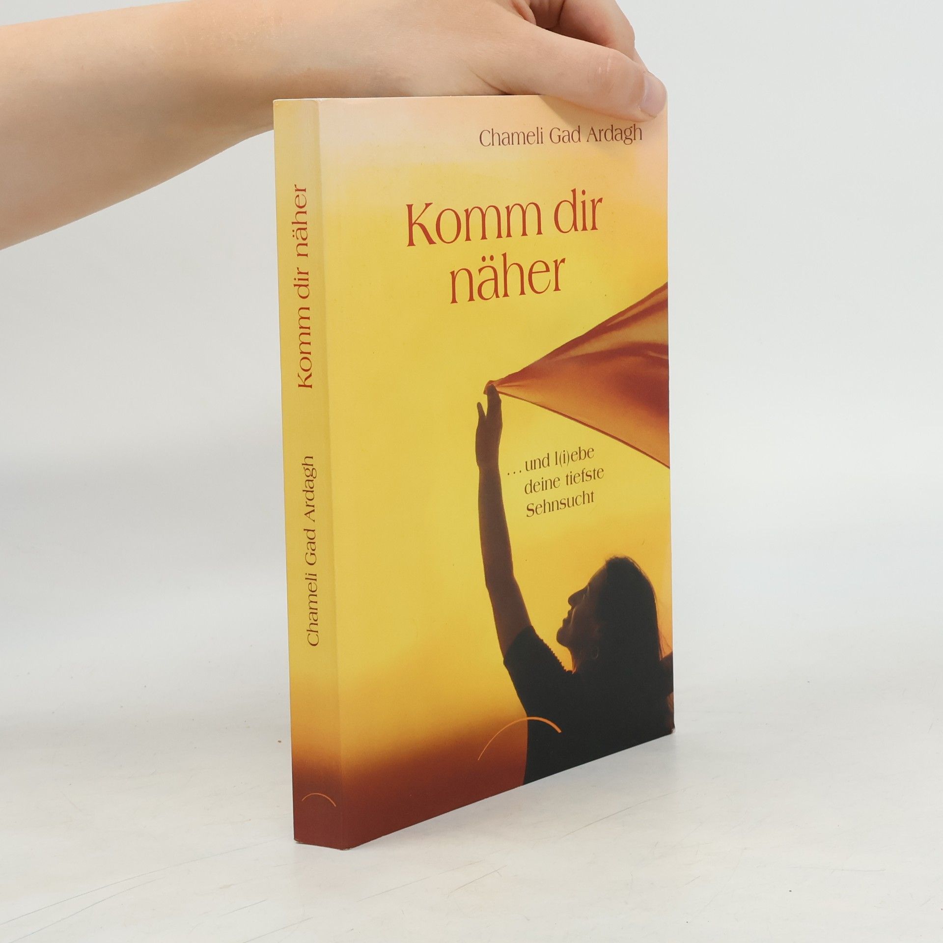 Chamelie Gad Ardagh Komm dir näher ... und l(i)ebe deine tiefste Sehnsucht