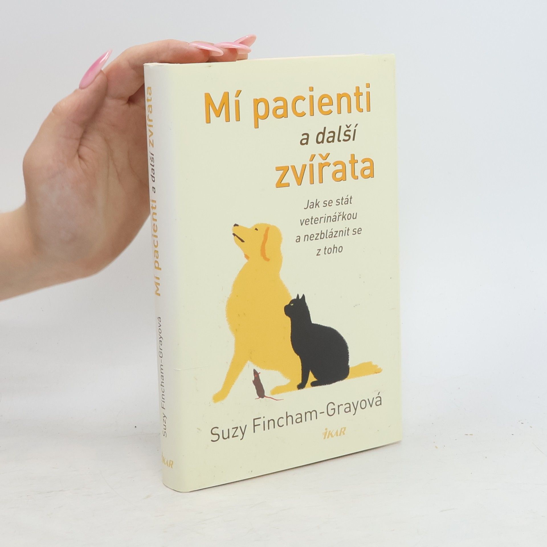 Suzanne FinchamGray Mí pacienti a další zvířata. Jak se stát veterinářkou a nezbláznit se z toho