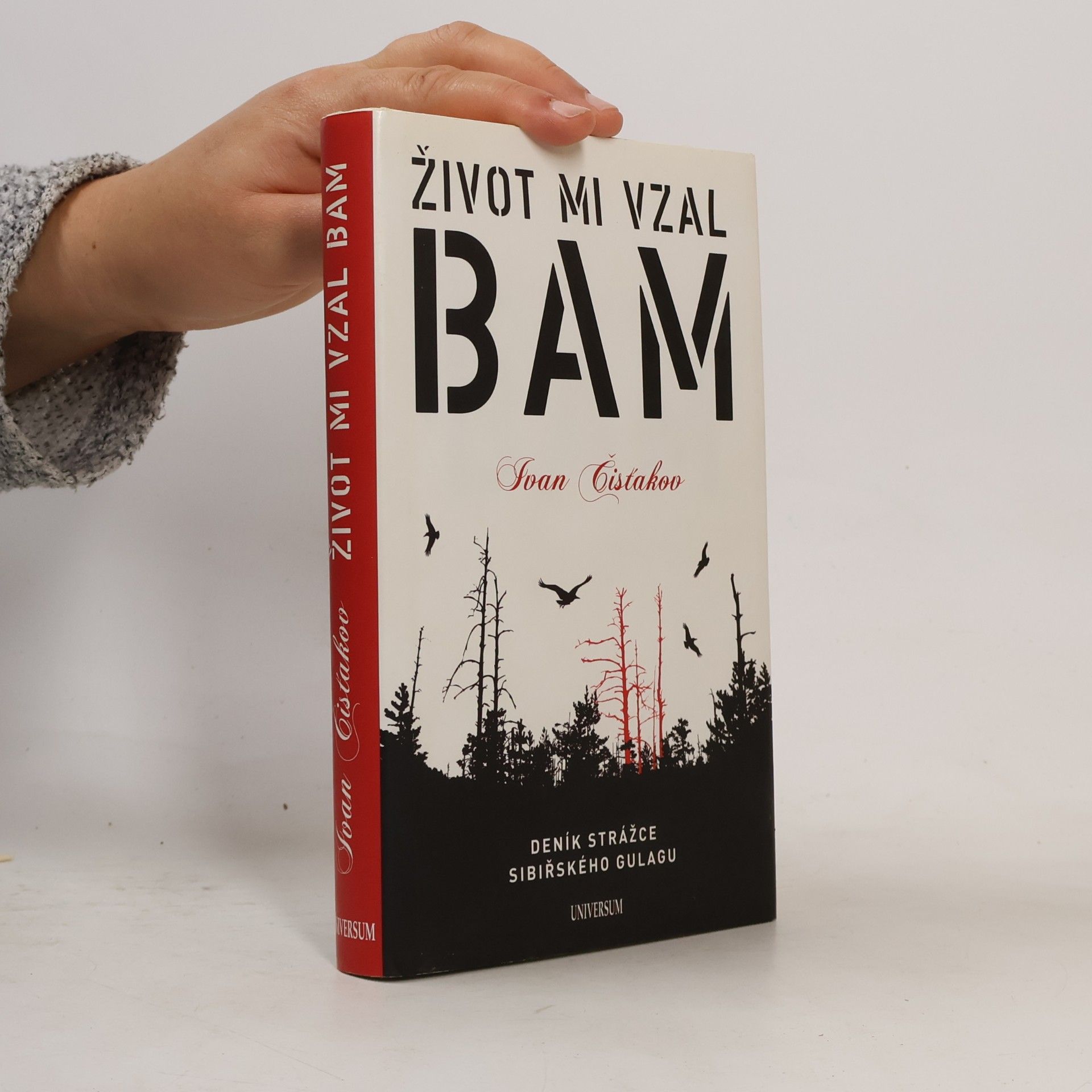 Ivan Petrovič Čistjakov Život mi vzal BAM : [deník strážce sibiřského gulagu]