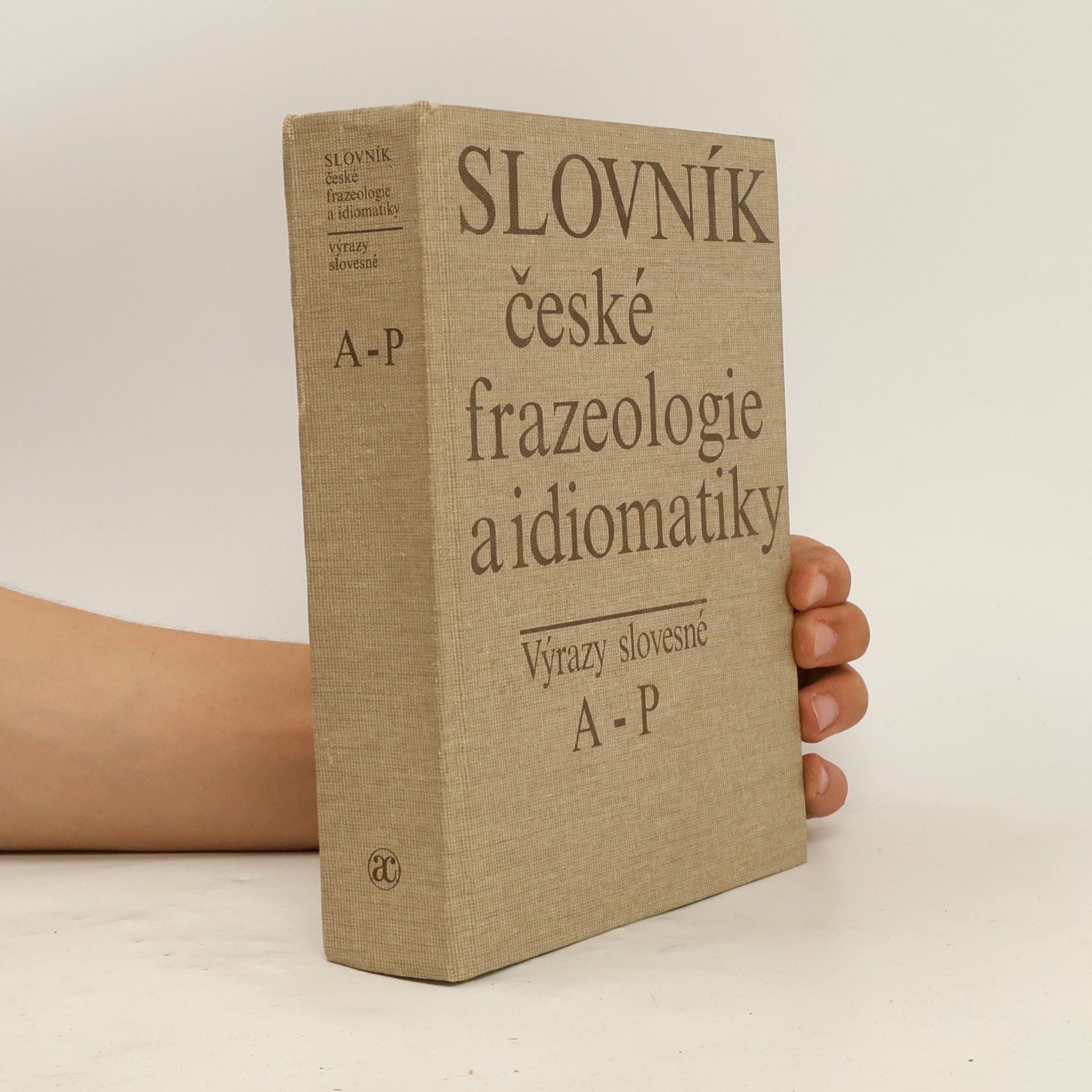 Various authors Slovník české frazeologie a idiomatiky. Výrazy slovesné. A-P