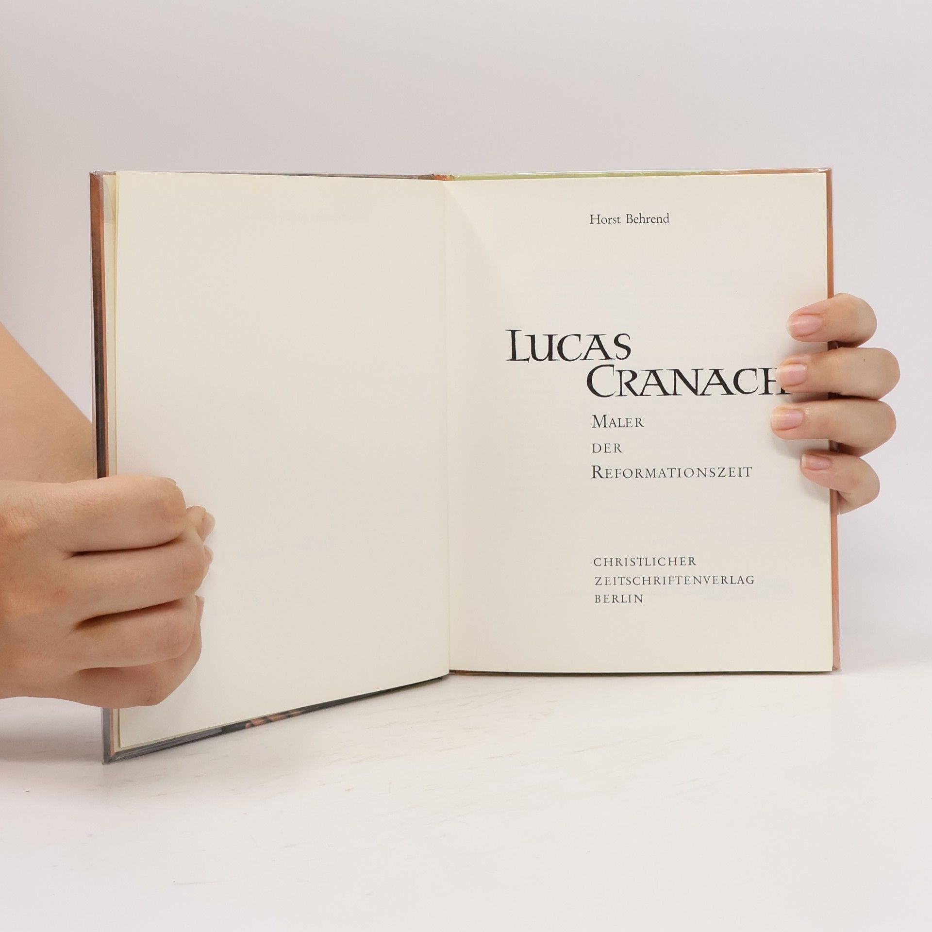 Horst Behrend Lucas Cranach. Maler der Reformationszeit