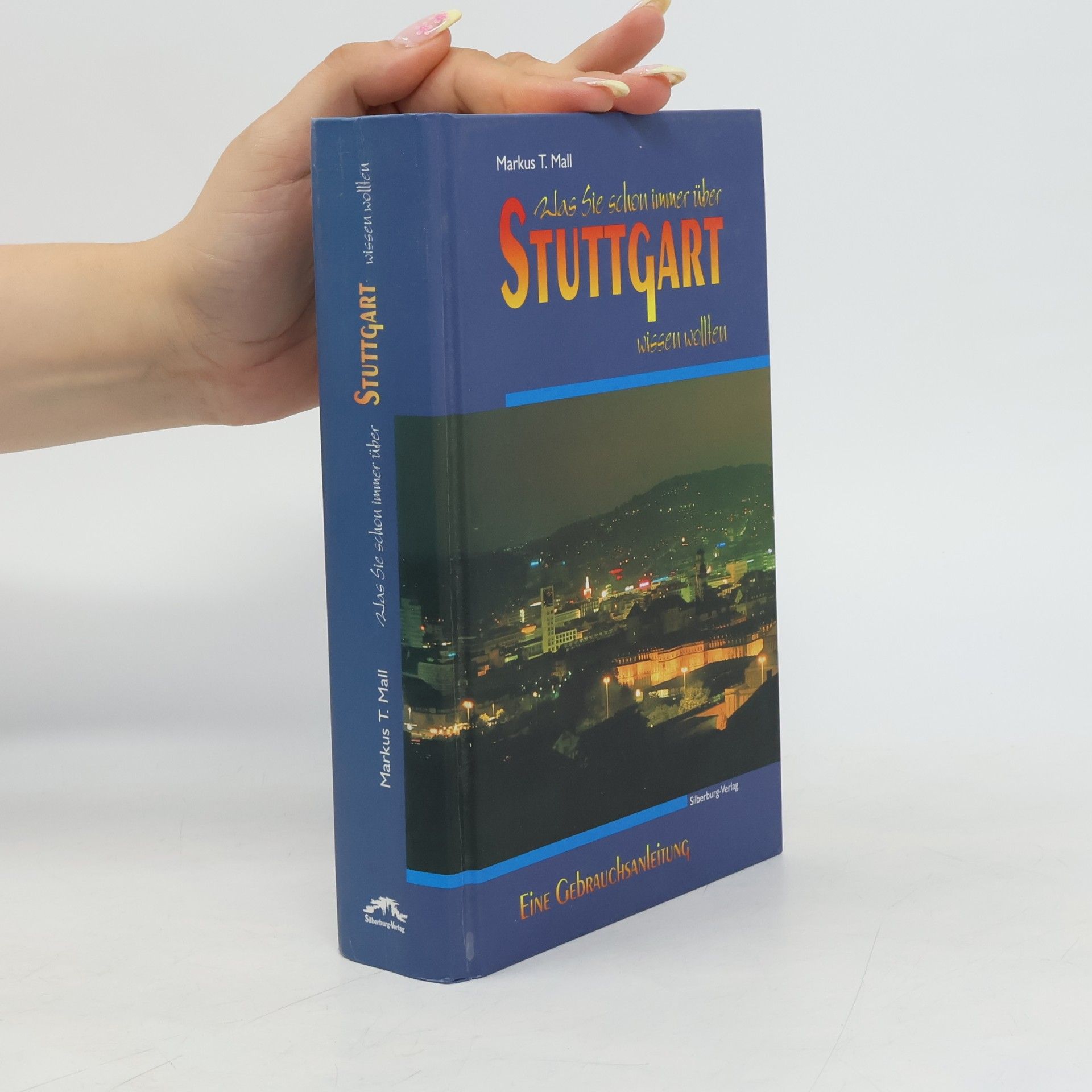 Markus T. Mall Was Sie schon immer über Stuttgart wissen wollten