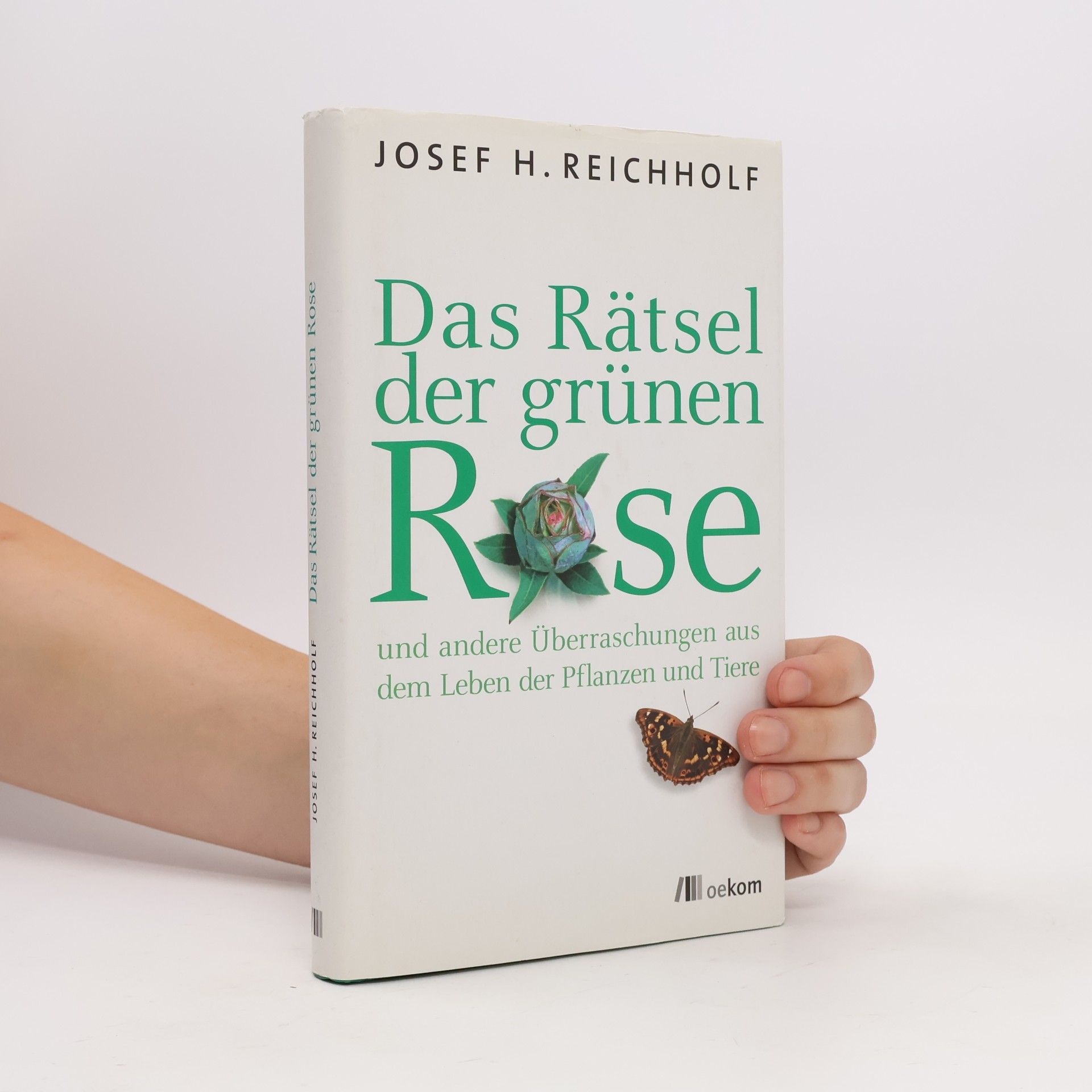 Josef H. Reichholf Das Rätsel der grünen Rose und andere Überraschungen aus dem Leben der Pflanzen und Tiere