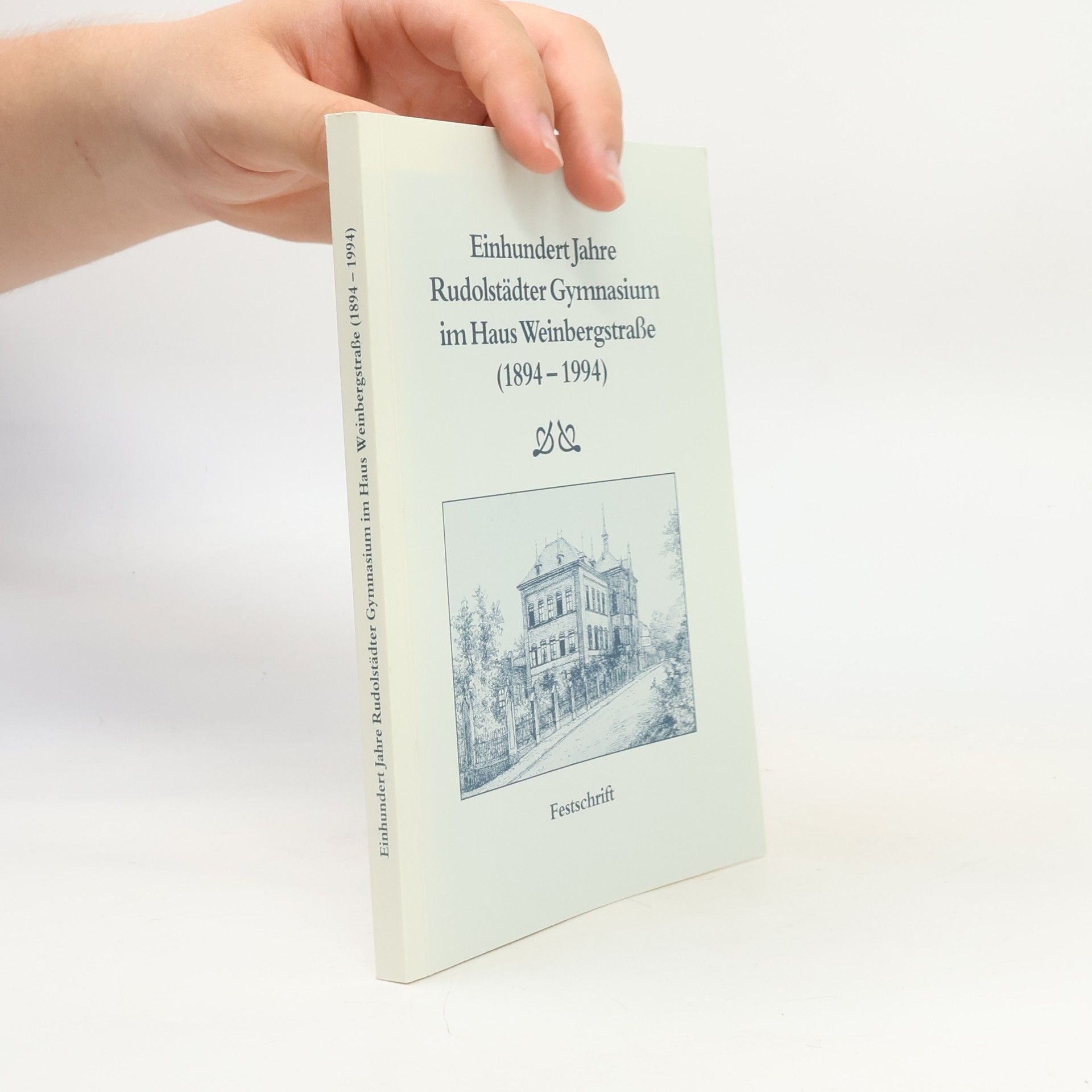 Collectif d'auteurs Einhundert Jahre Rudolstädter Gymnasium im Haus Weinbergstraße (1894–1994)