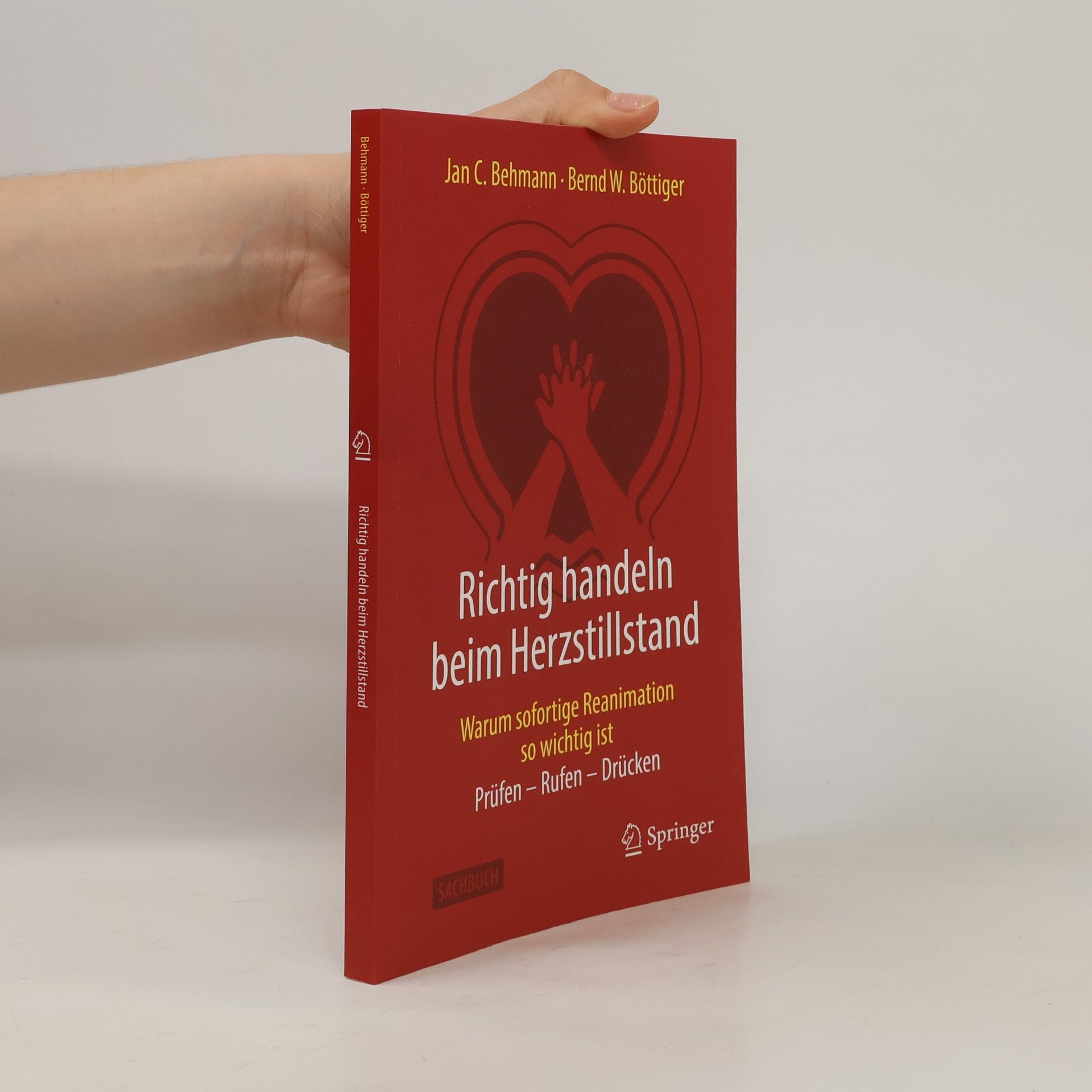 Bernd W. Böttiger Richtig handeln beim Herzstillstand - Warum sofortige Reanimation so wichtig ist: Prüfen - Rufen - Drücken