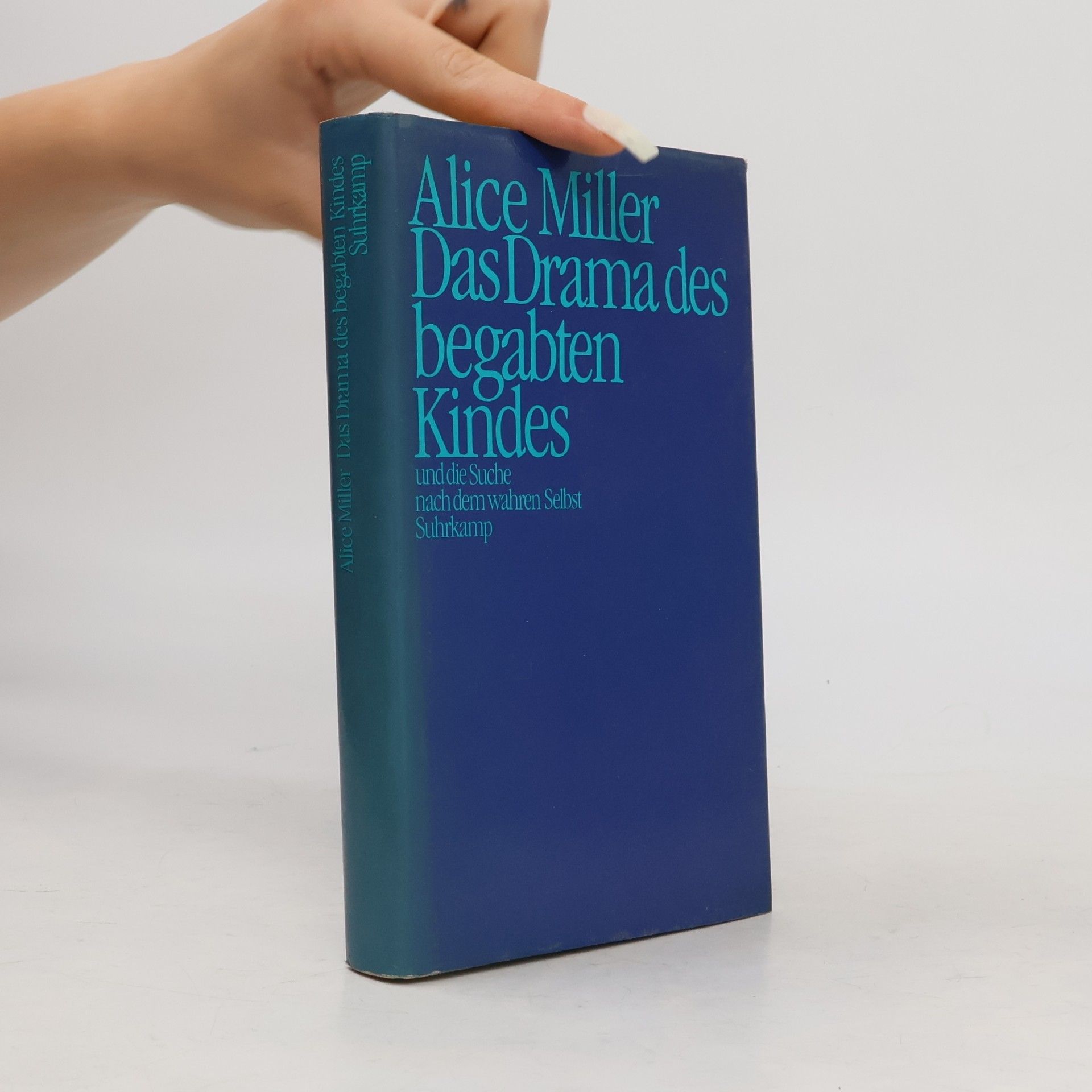 Alice Miller Das Drama des begabten Kindes und die Suche nach dem wahren Selbst