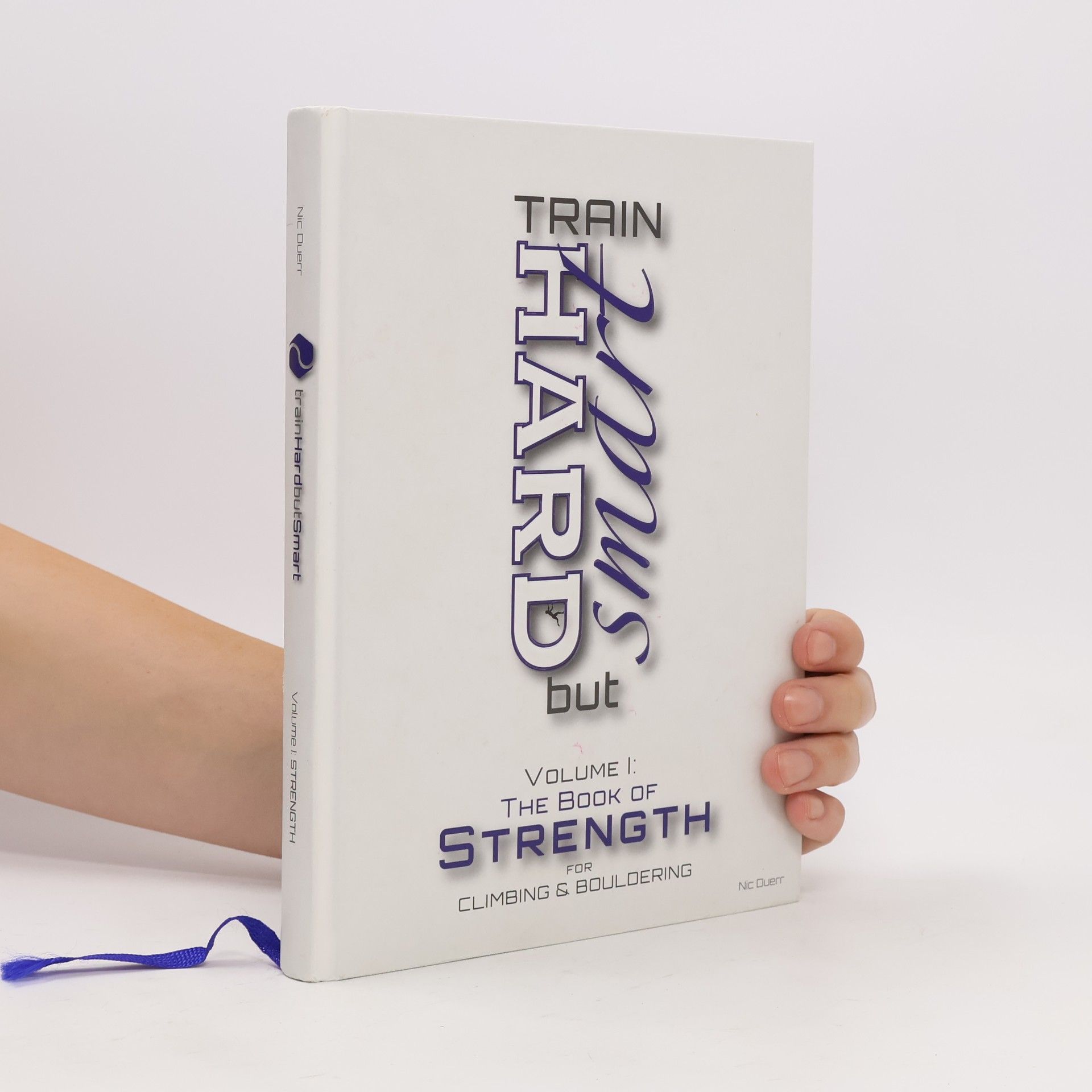 Nic Duerr Train Hard But Smart I. The Book of Strength