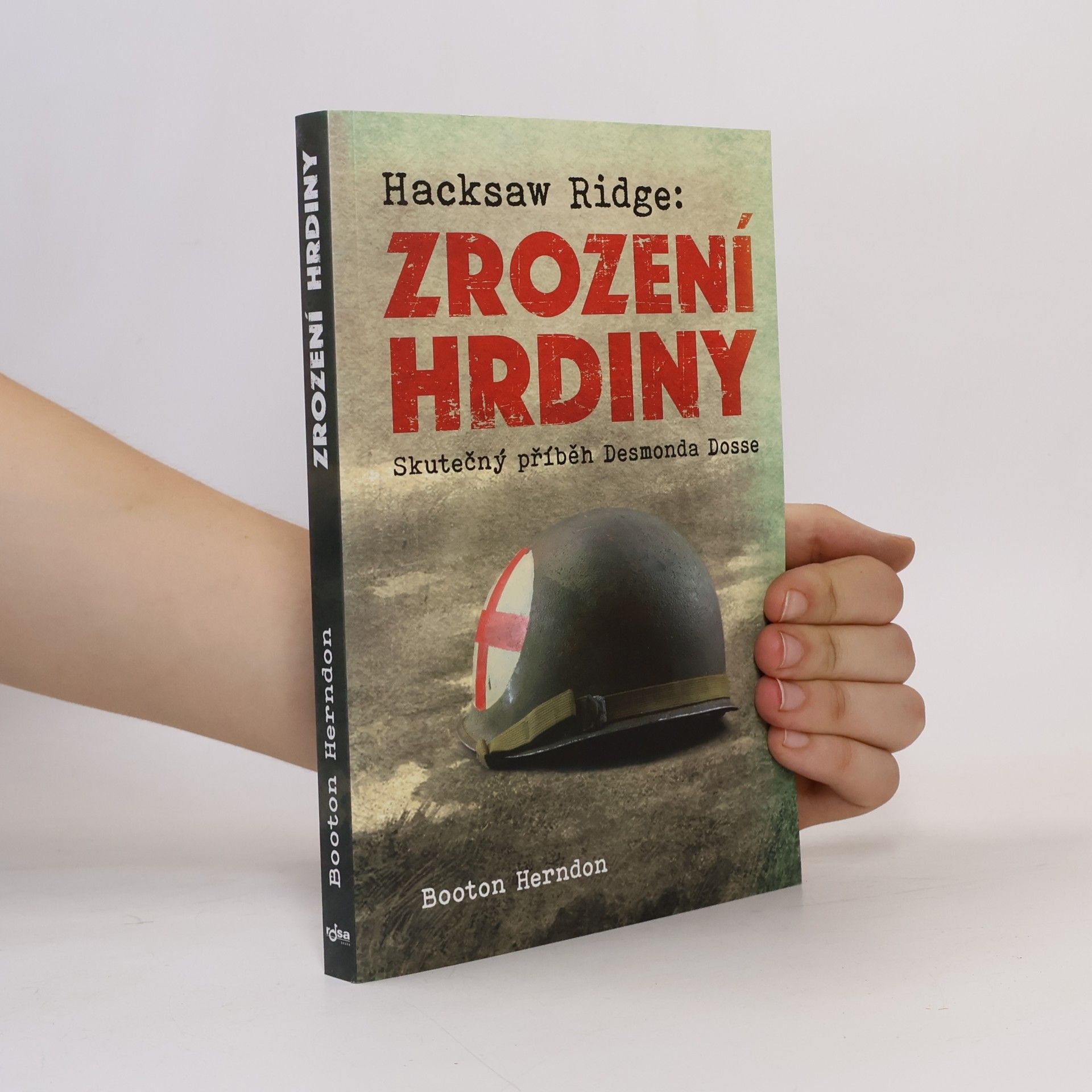 Booton Herndon Zrození hrdiny: Skutečný příběh Desmonda Dosse