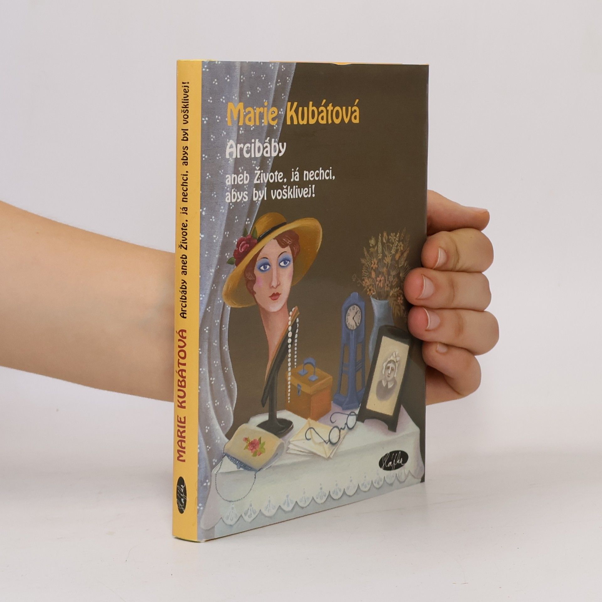 Marie Kubátová Arcibáby. Aneb živote, já nechci, abys byl vošklivej!