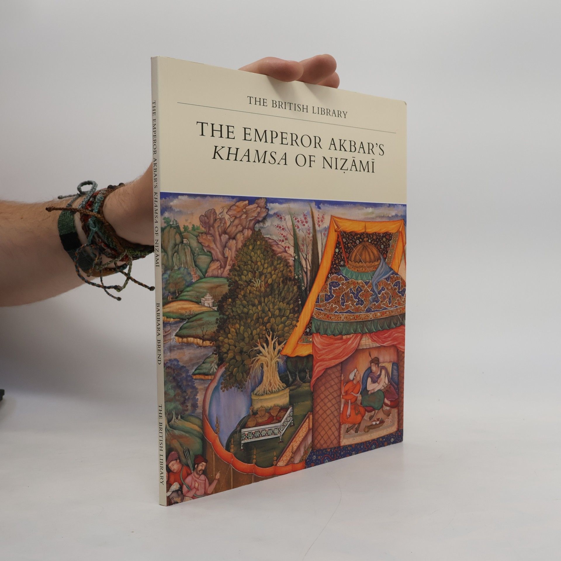 Barbara Brend The British Library Manuscripts in Colour Series: The Emperor Akbar's Khamsa of Nizami