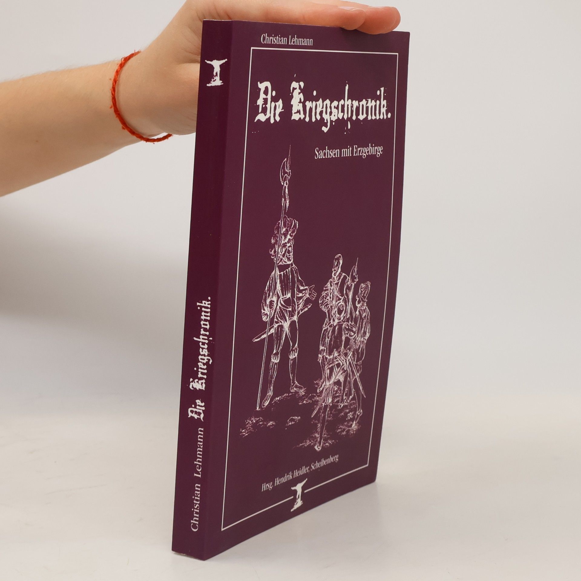 Die Kriegschronik - Sachsen mit Erzgebirge ; nach dem Originale der "Deutschen Kriegschronik" des Erzgebirgschronisten Magister Christian Lehmanns, 1916 bearbeitet und herausgegeben