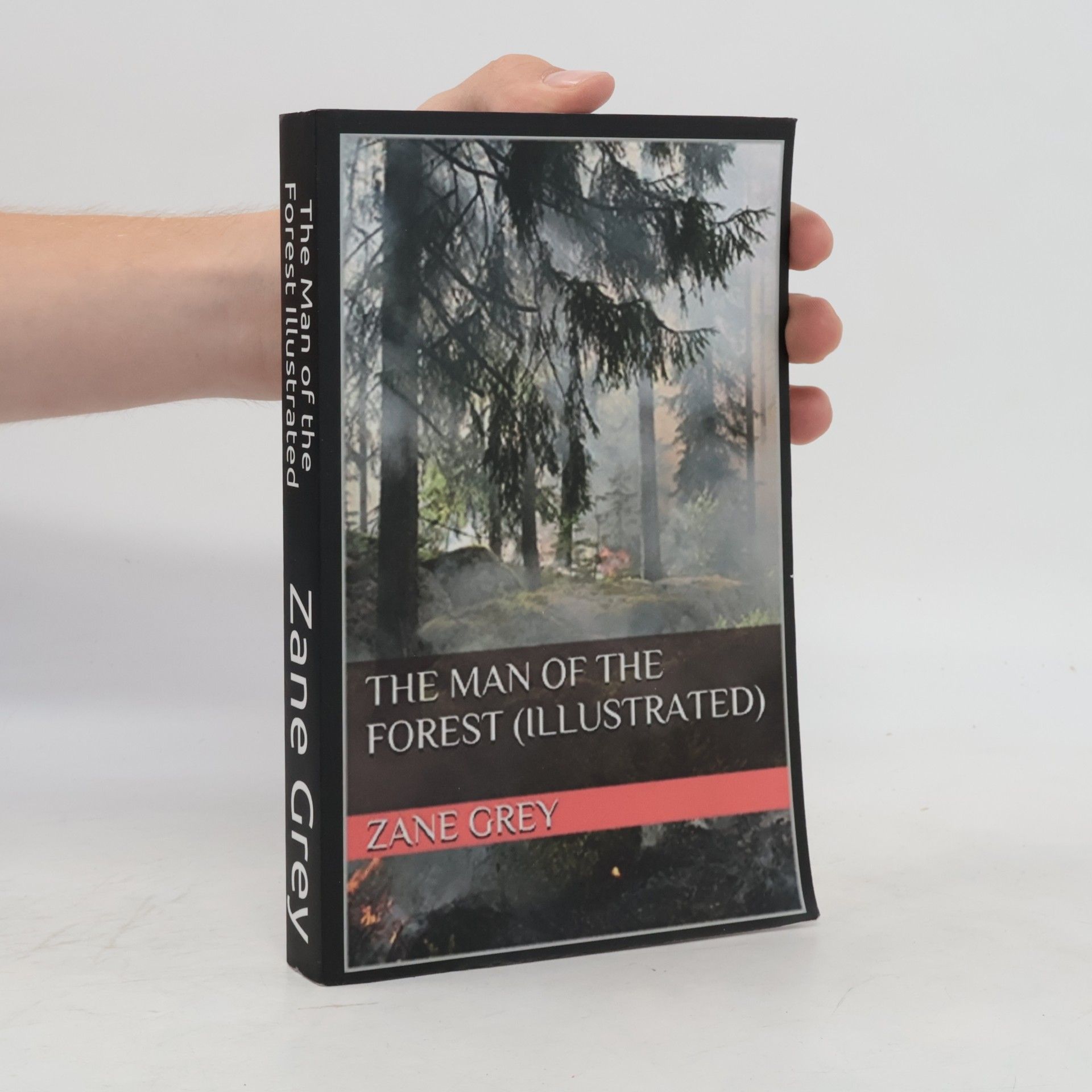 Zane Grey The Man Of The Forest (Illustrated)