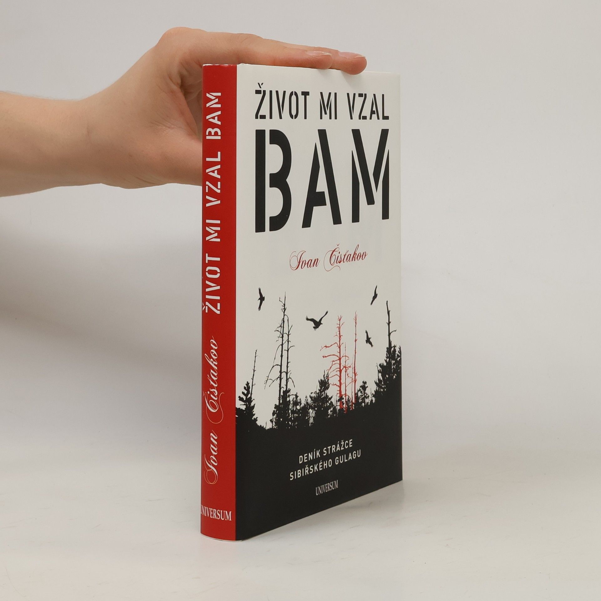 Ivan Petrovič Čistjakov Život mi vzal BAM : [deník strážce sibiřského gulagu]