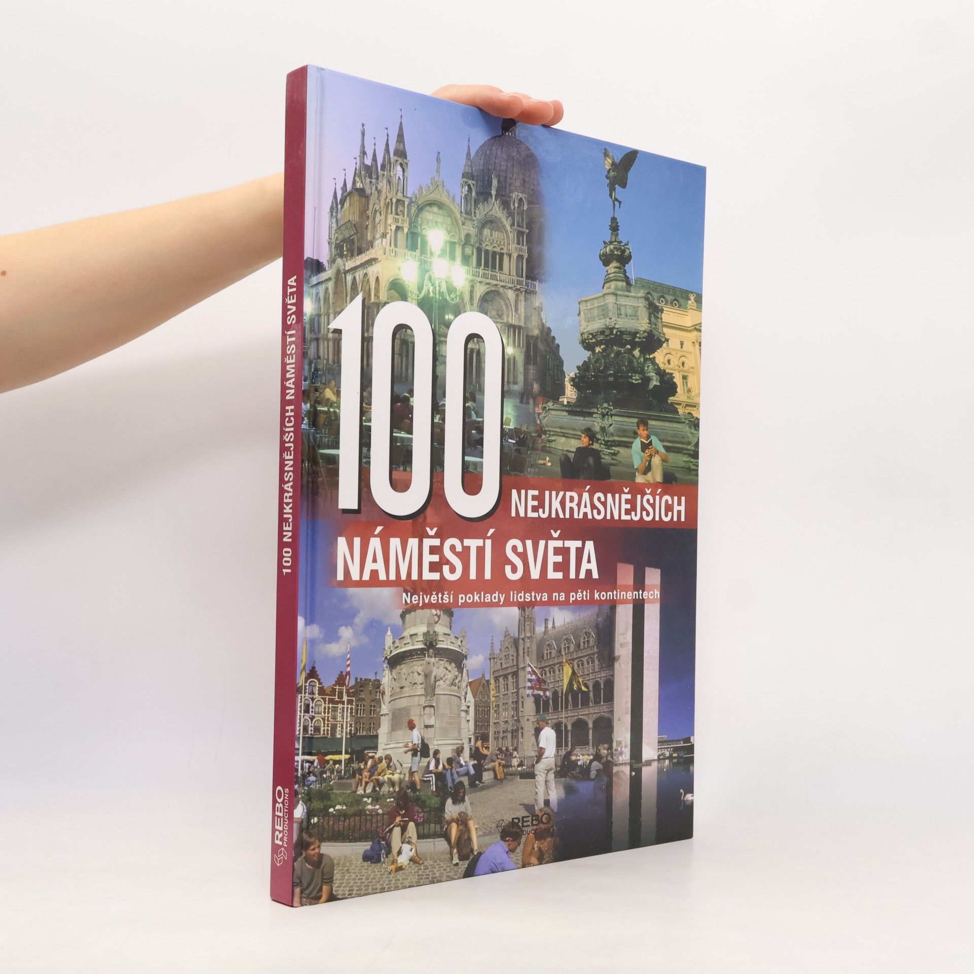 Anne Benthues 100 nejkrásnějších náměstí světa : největší poklady lidstva na pěti kontinentech