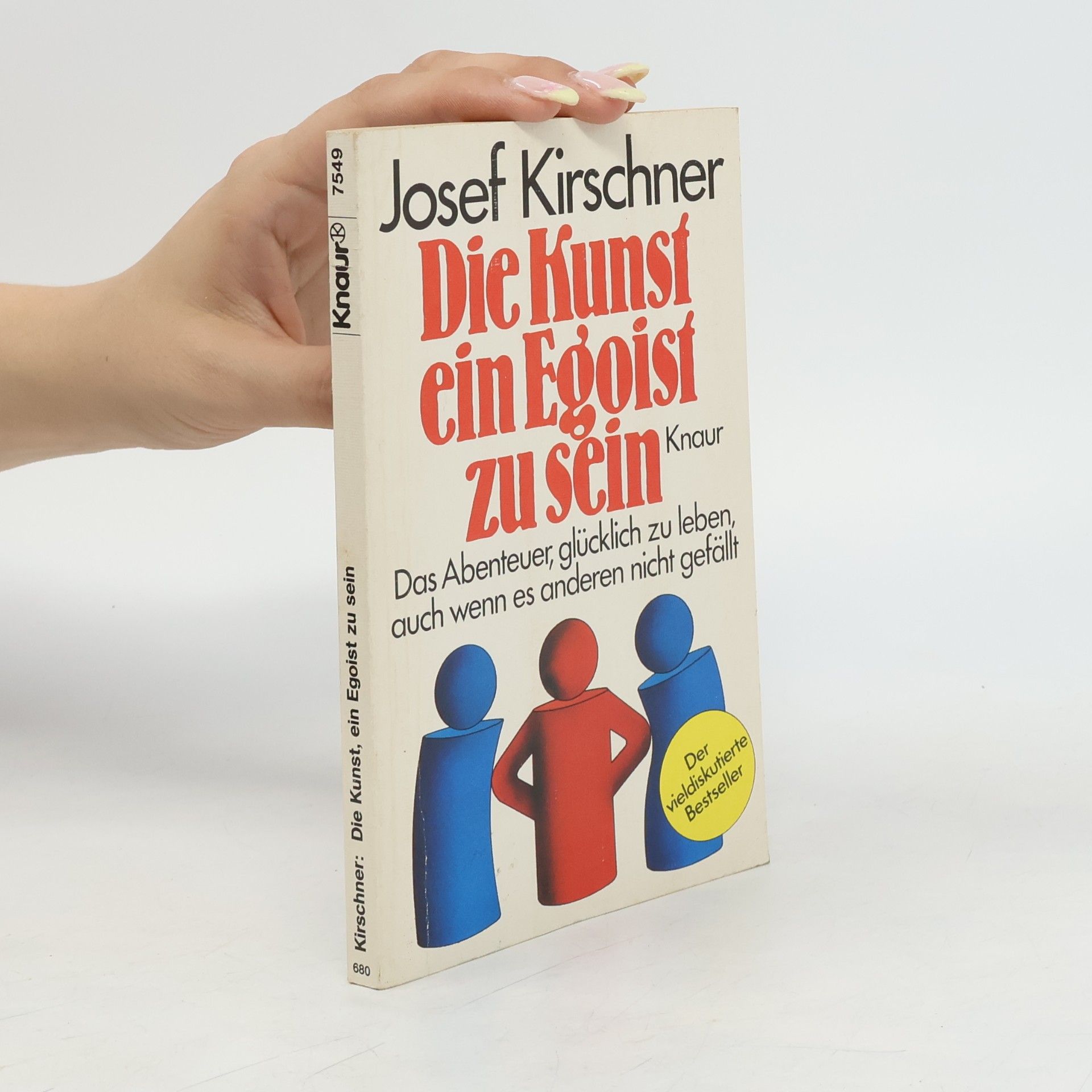 Josef Kirschner Die Kunst, ein Egoist zu sein - das Abenteuer, glucklich zu leben, auch wenn es anderen nicht gefallt