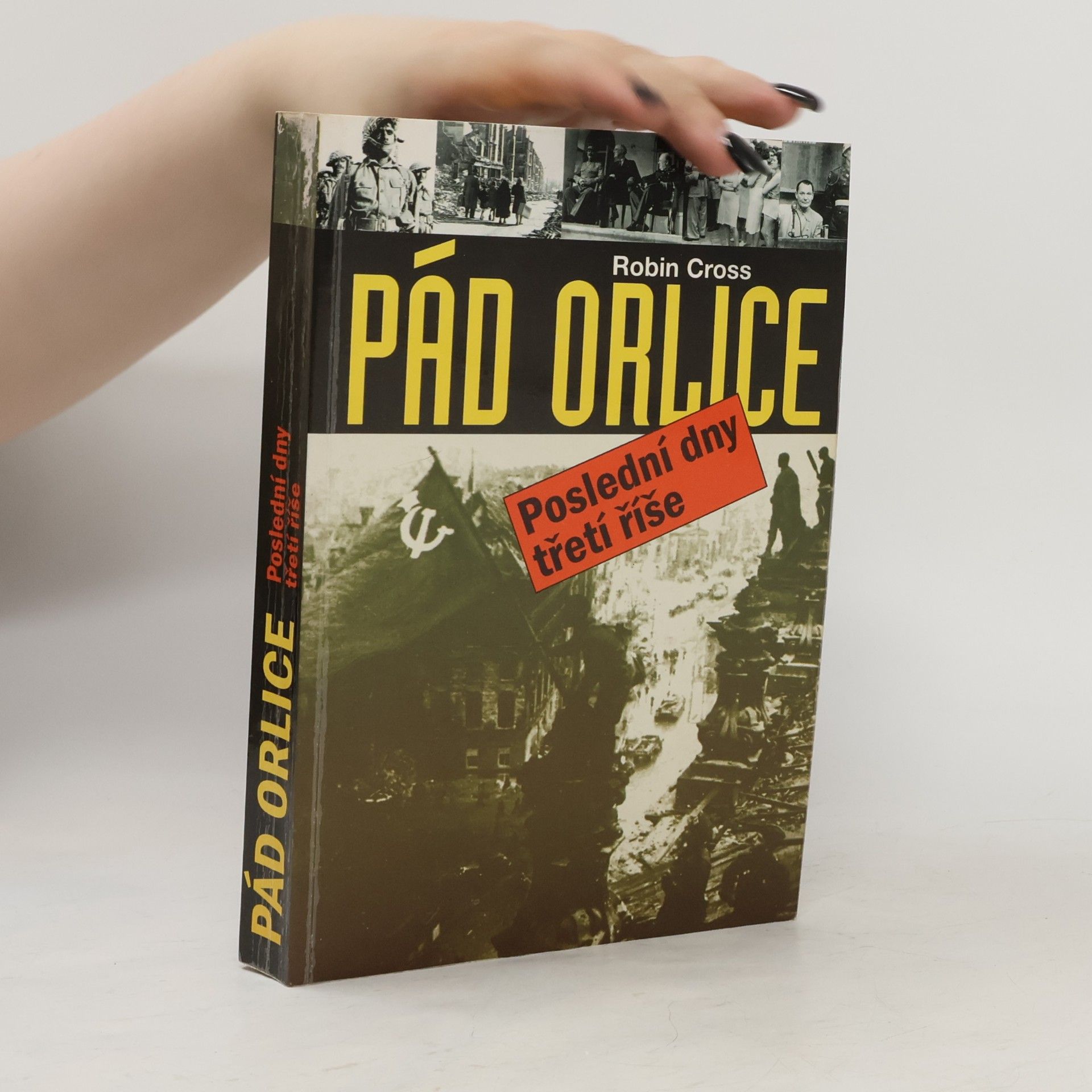 Cross Robin Pád orlice : poslední dny třetí říše