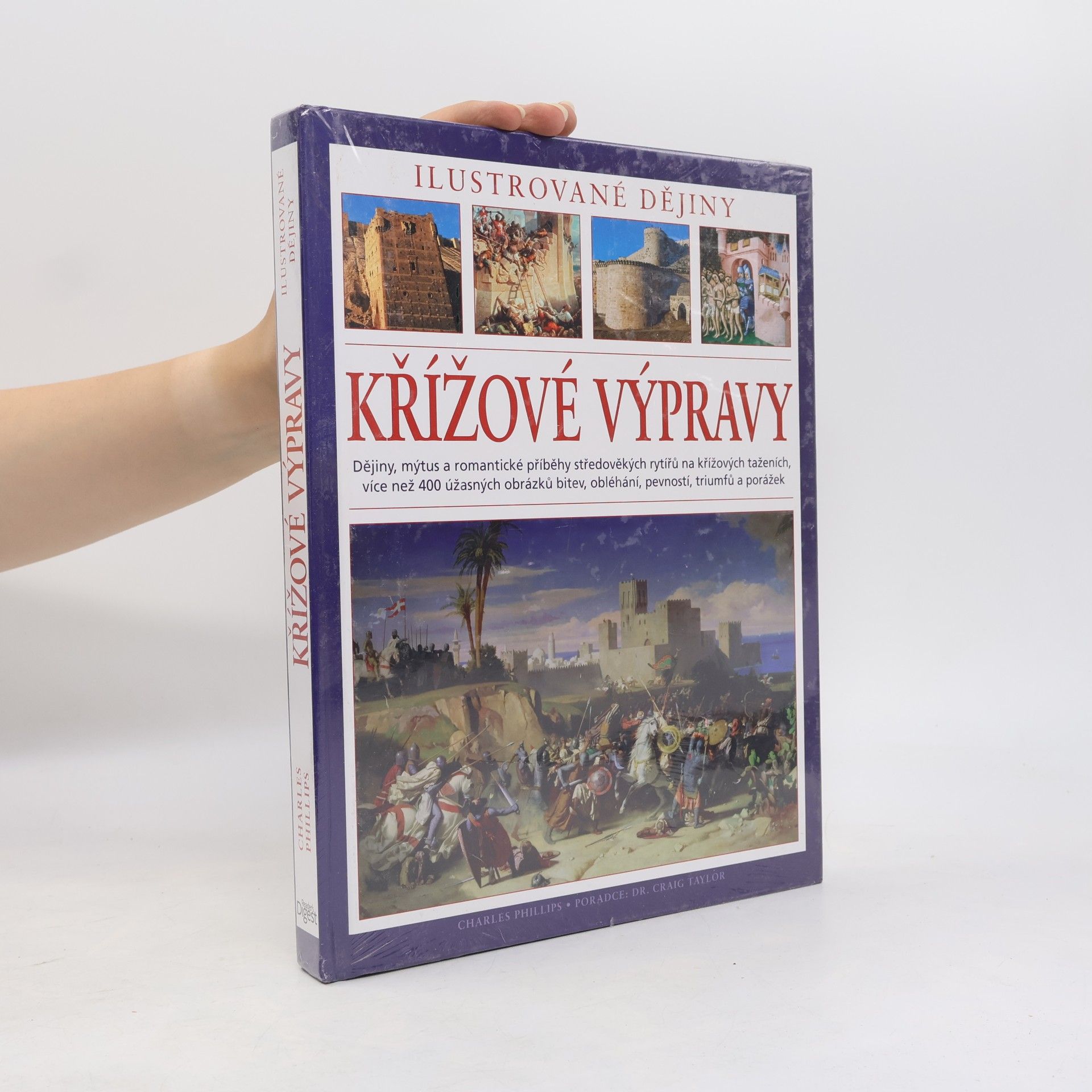 Charles Phillips Křížové výpravy. Ilustrované dějiny. Dějiny, mýtus a romantické příběhy středověkých rytířů na křížových taženích