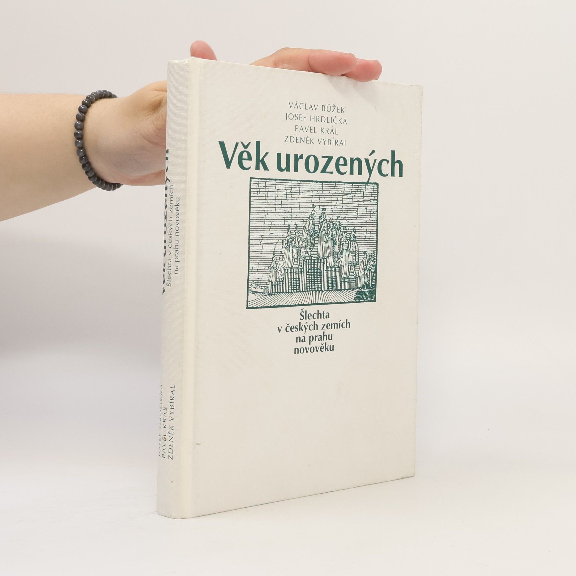 Václav Bůžek Věk urozených : šlechta v českých zemích na prahu novověku