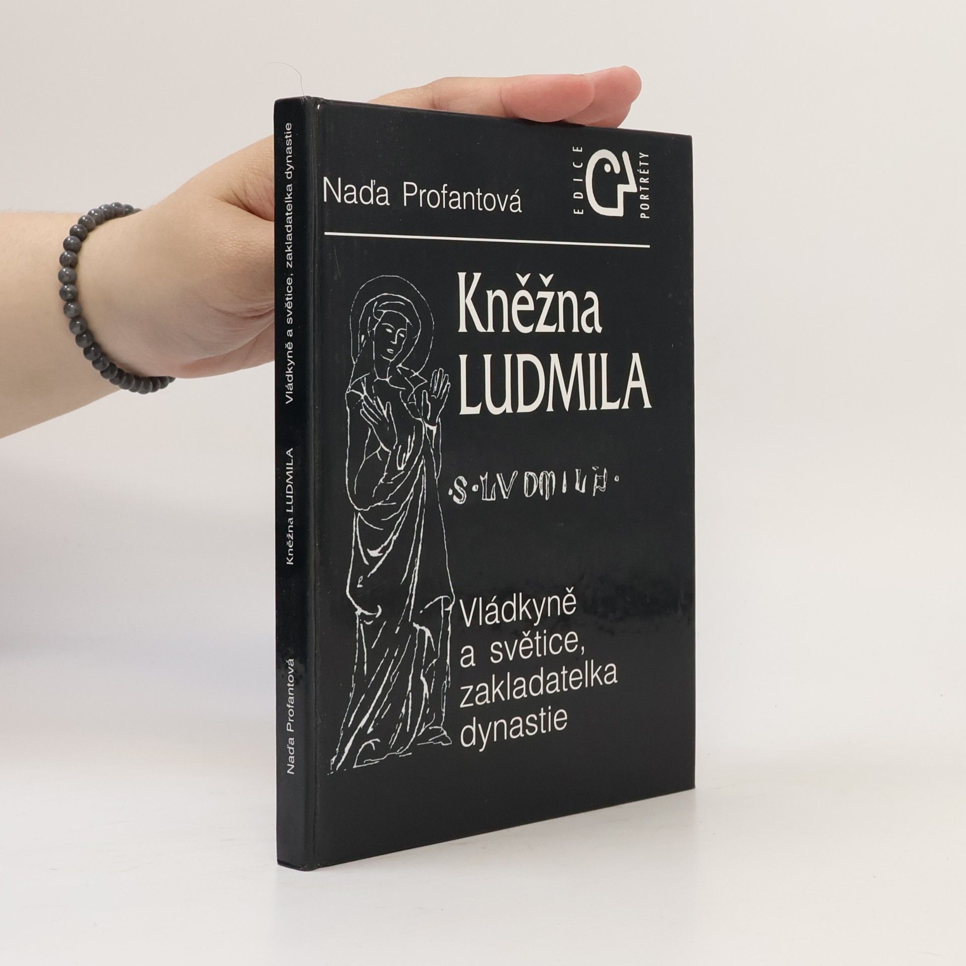 Naďa Profantová Kněžna Ludmila: Vládkyně a světice, zakladatelka rodu
