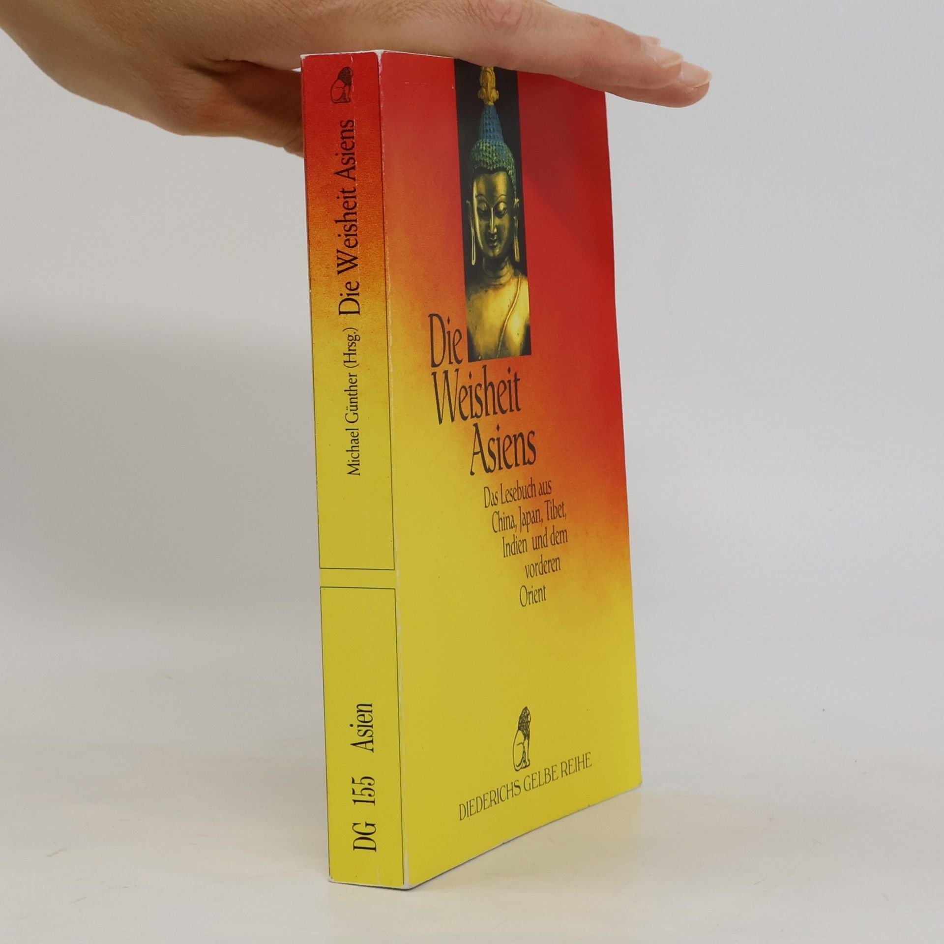 Die Weisheit Asiens. Das Lesebuch aus China, Japan, Tibet, Indien und dem vorderen Orient