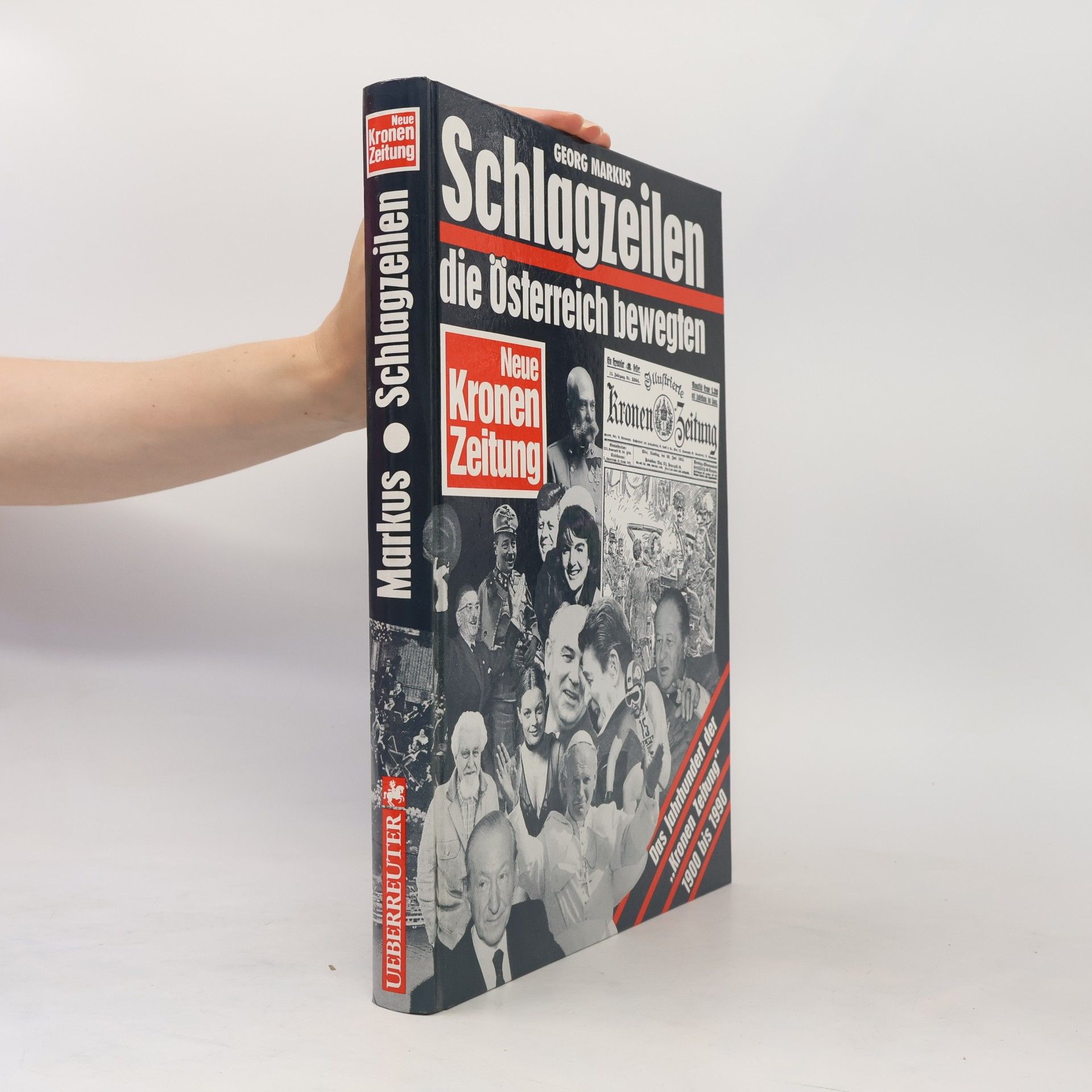 Georg Markus Schlagzeilen, die Österreich bewegten : Das Jahrhundert der "Kronen Zeitung" 1900-1990