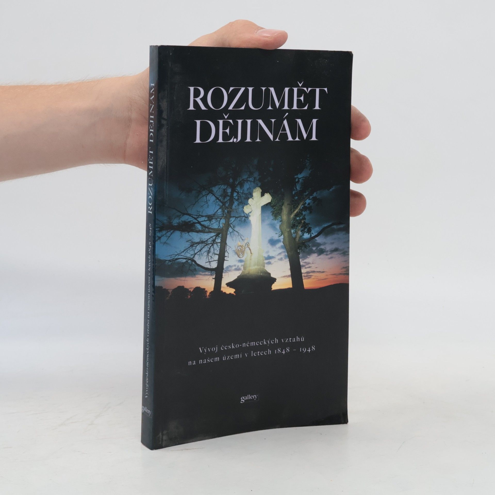 Zdeněk Beneš Rozumět dějinám. Vývoj česko-nemeckých vztahů na našem území v letech 1848 - 1948