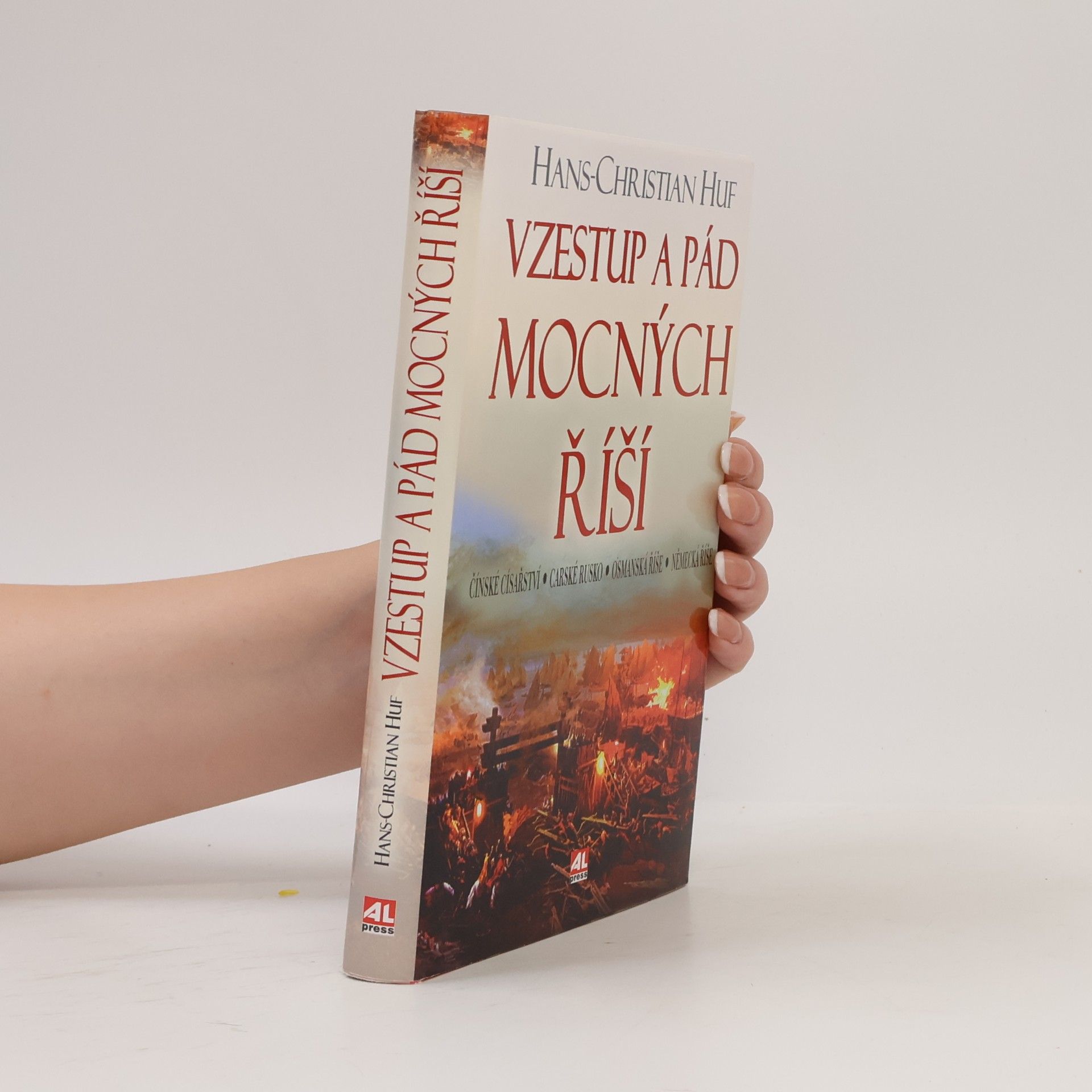 Hans-Christian Huf Vzestup a pád mocných říší. Čínské císařství, Carské Rusko, Osmanská říše, Německá říše