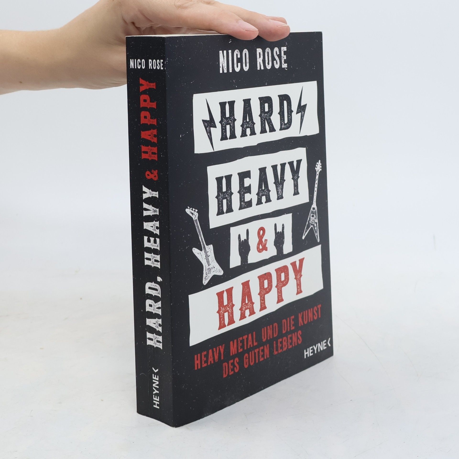 Nico Rose Hard, Heavy & Happy. Heavy Metal und die Kunst des guten Lebens