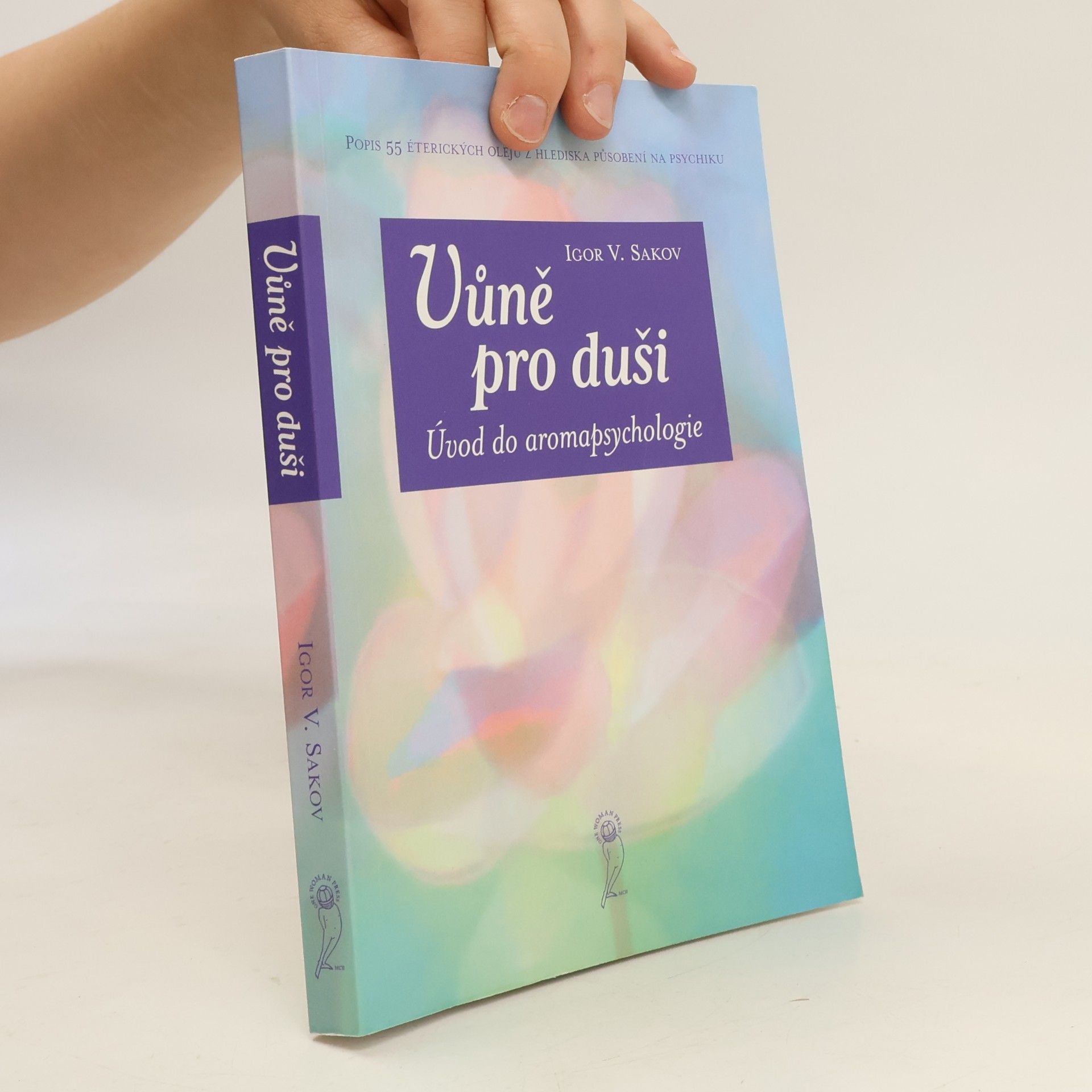 Igor Vladimirovič Sakov Vůně pro duši : úvod do aromapsychologie
