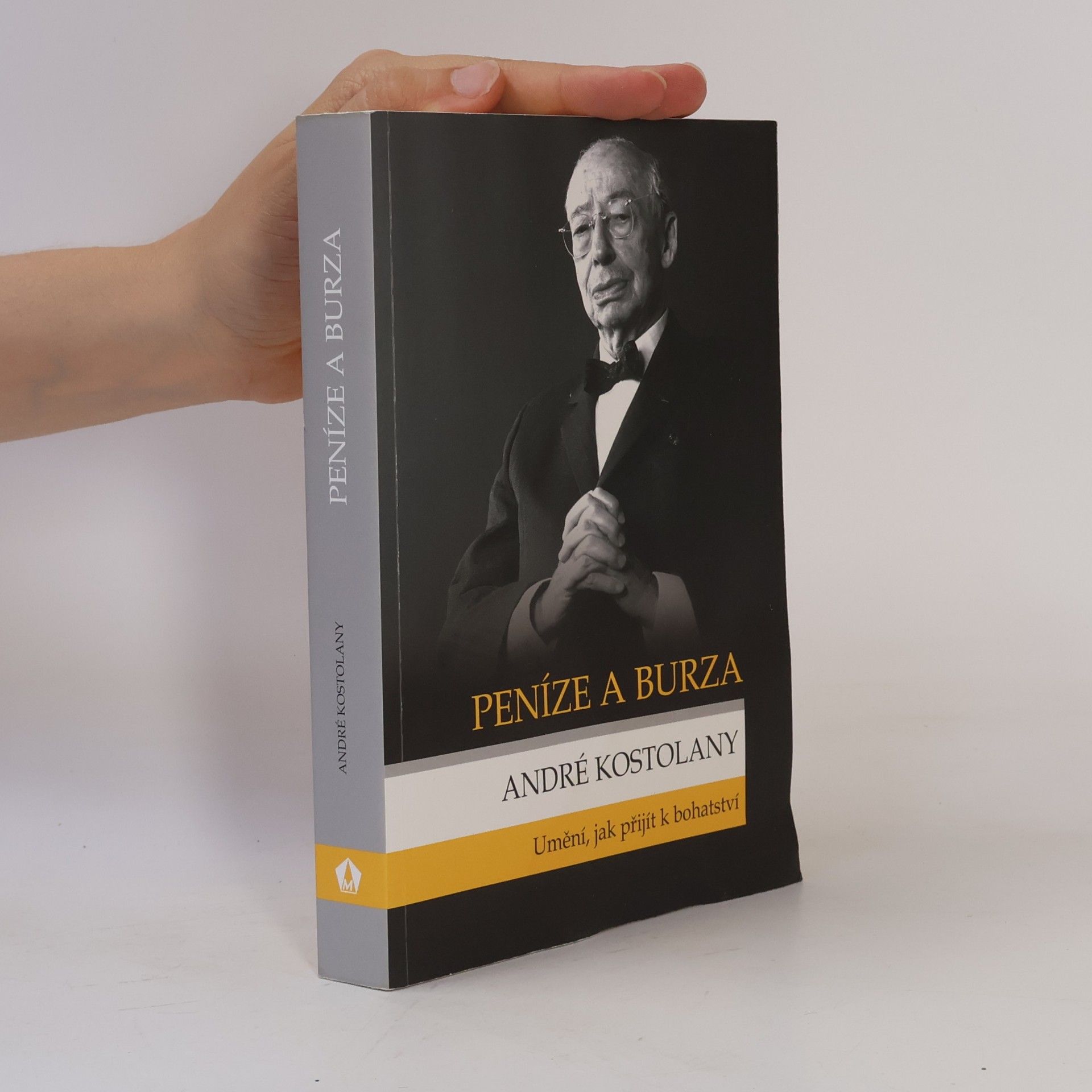 André Kostolany Peníze a burza. Umění, jak přijít k bohatství